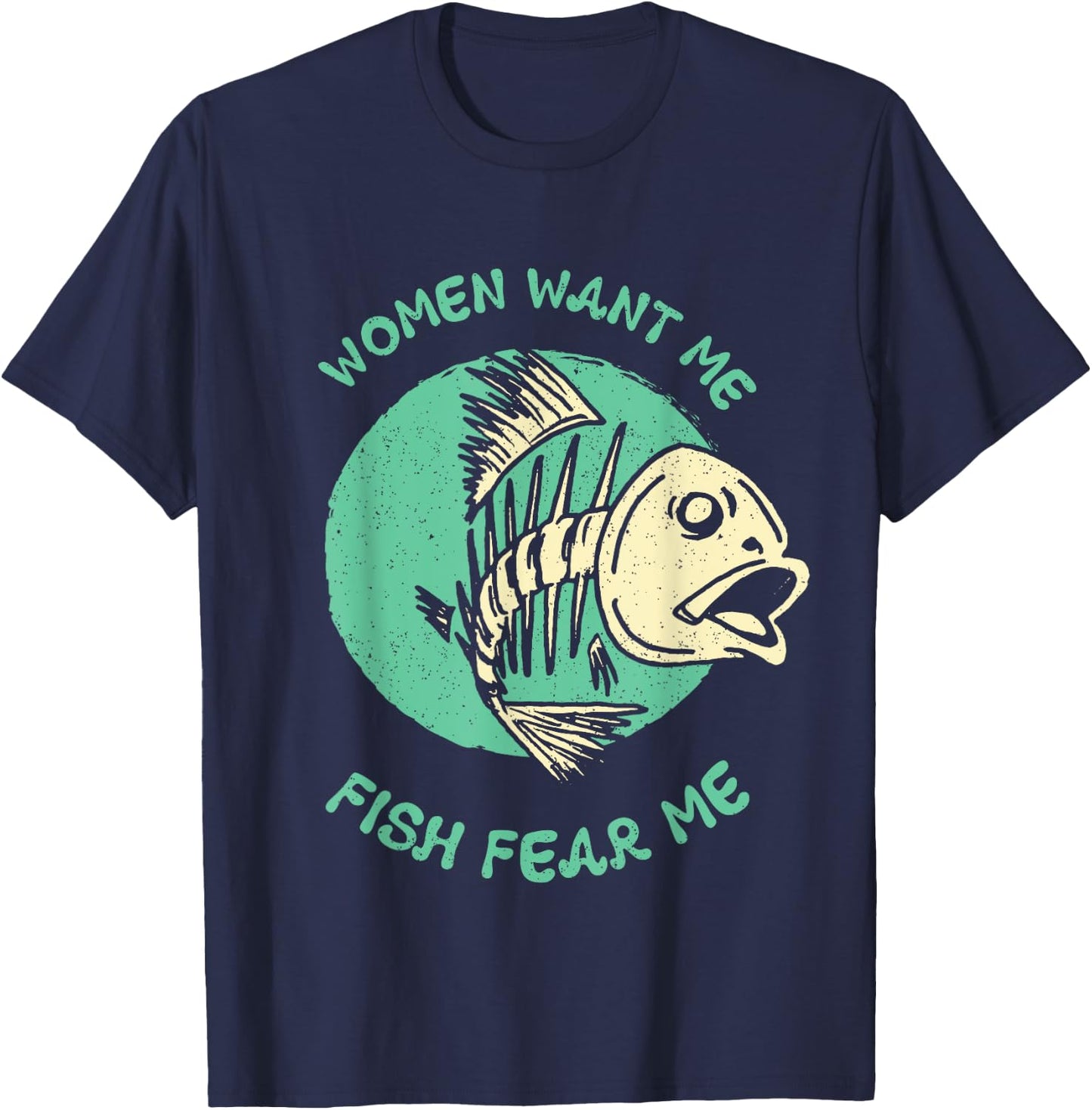Women Want Me Fish Fear Me Funny Fisher Fishing Sports T-Shirt - T-Shirt | Navy