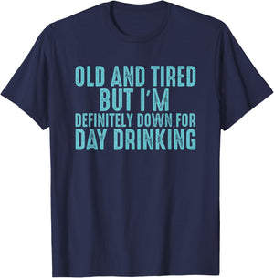 Old And Tired But I'm Down For Day Drinking T-Shirt - T-Shirt | Navy