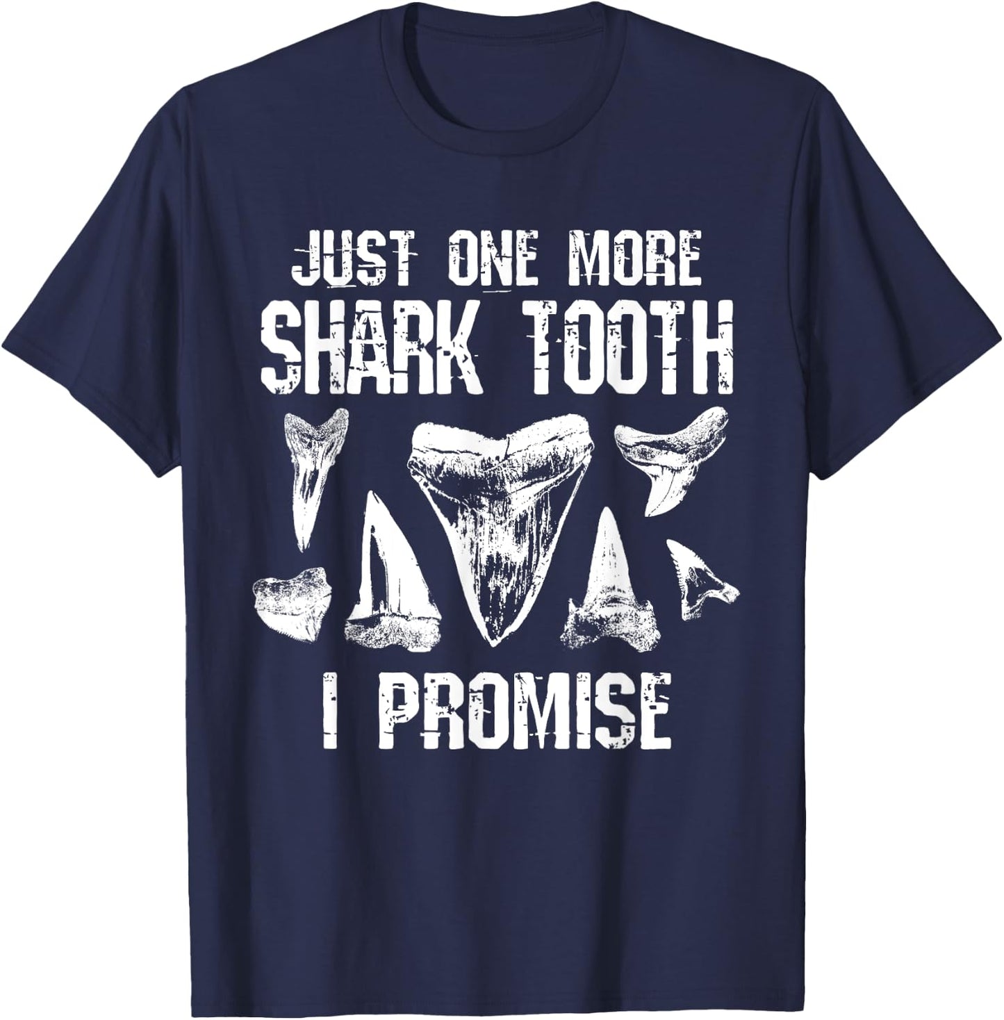 Fossil Teeth Just One More Shark Tooth I Promise Funny Joke T-Shirt - T-Shirt | Navy