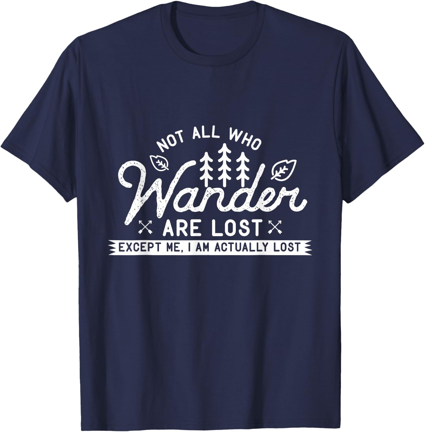 Hiking Design Not All Those Who Wander are Lost. Me I'm Lost T-Shirt - T-Shirt | Navy