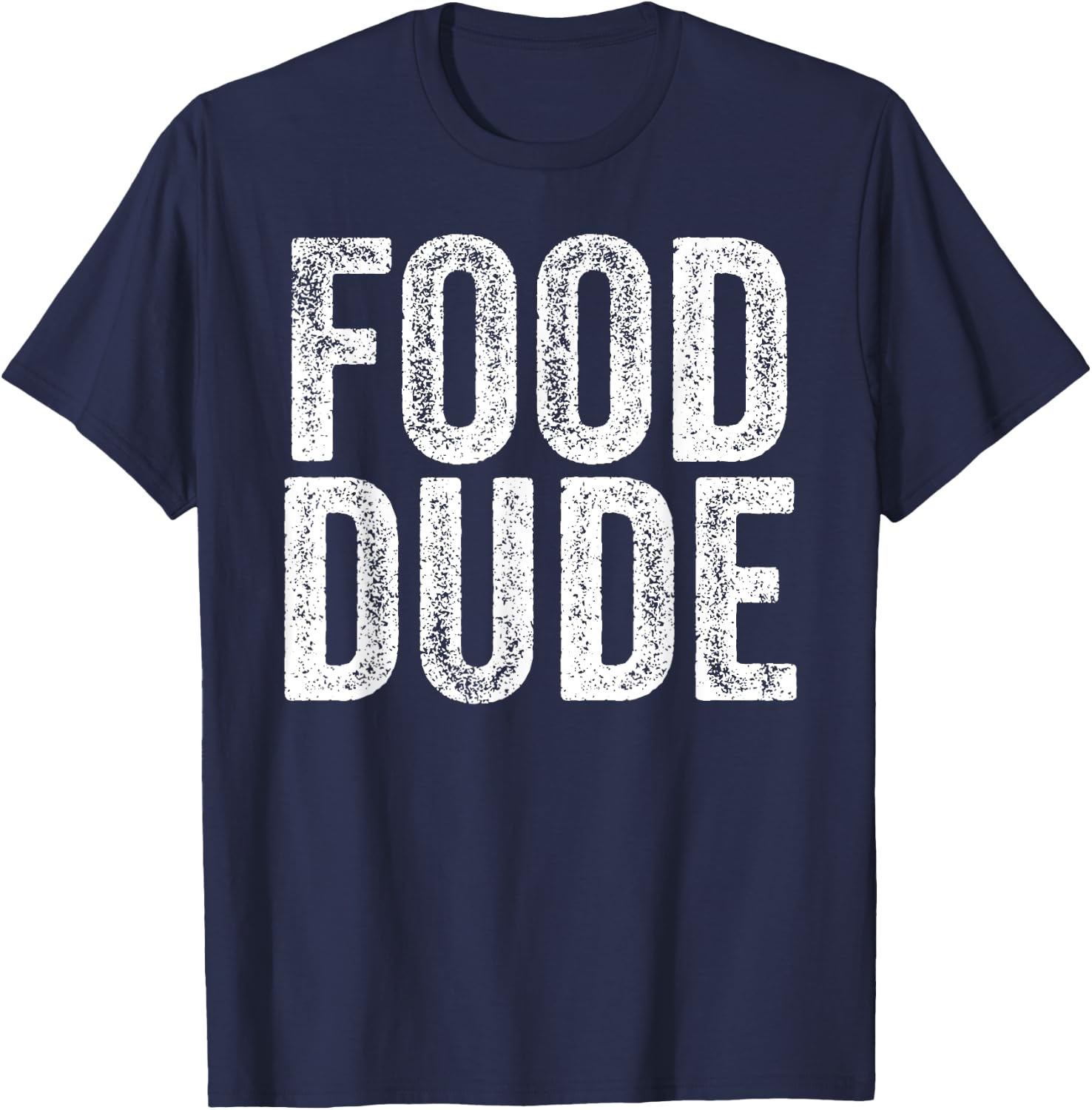 FOOD DUDE Funny Foodie Cook Chef Grilling Men Dad Husband T-Shirt - T-Shirt | Navy