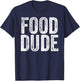 FOOD DUDE Funny Foodie Cook Chef Grilling Men Dad Husband T-Shirt - T-Shirt | Navy