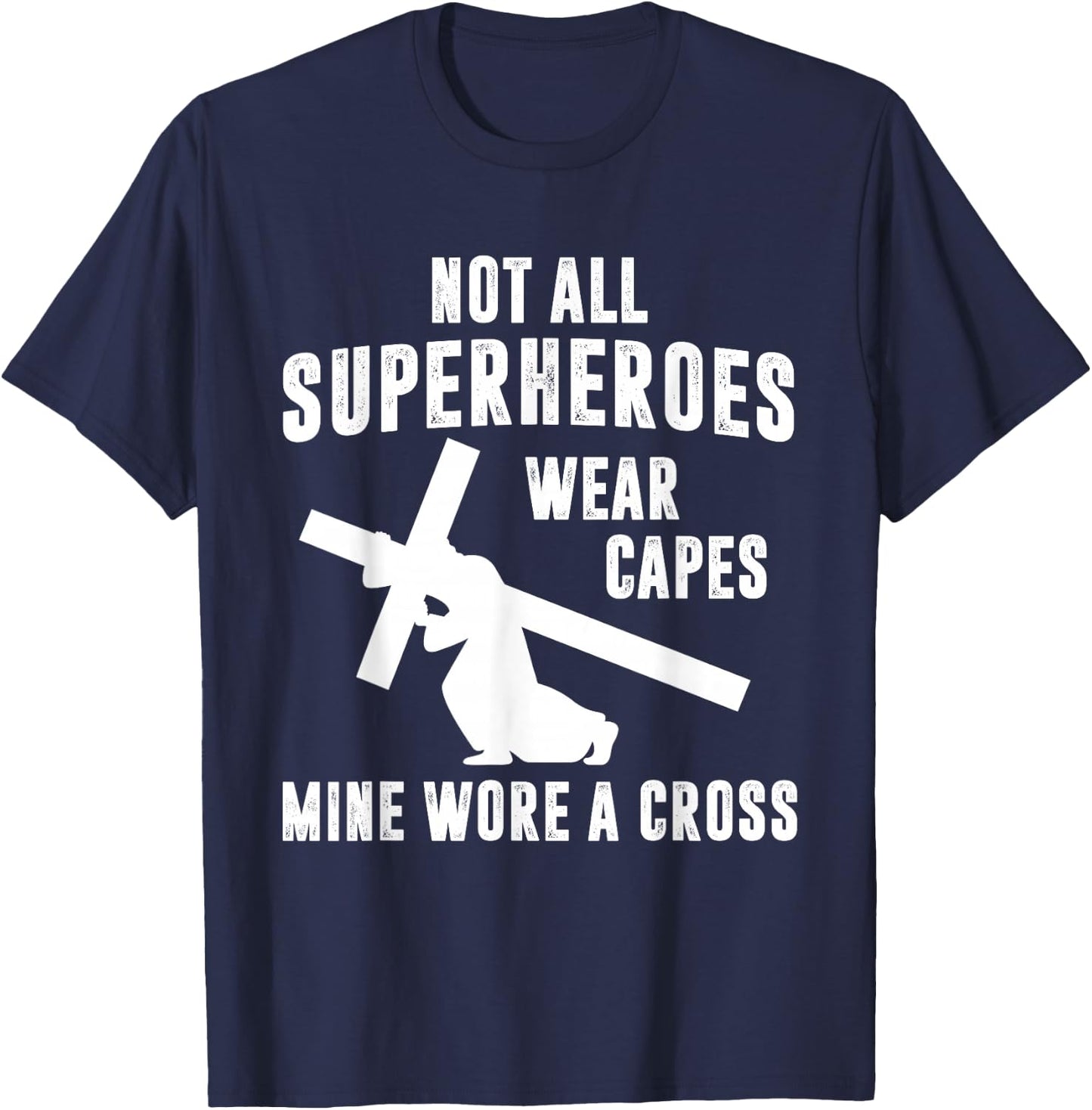 Not All Superheroes Wear Capes Mine Wore A Cross Jesus T-Shirt - T-Shirt | Navy