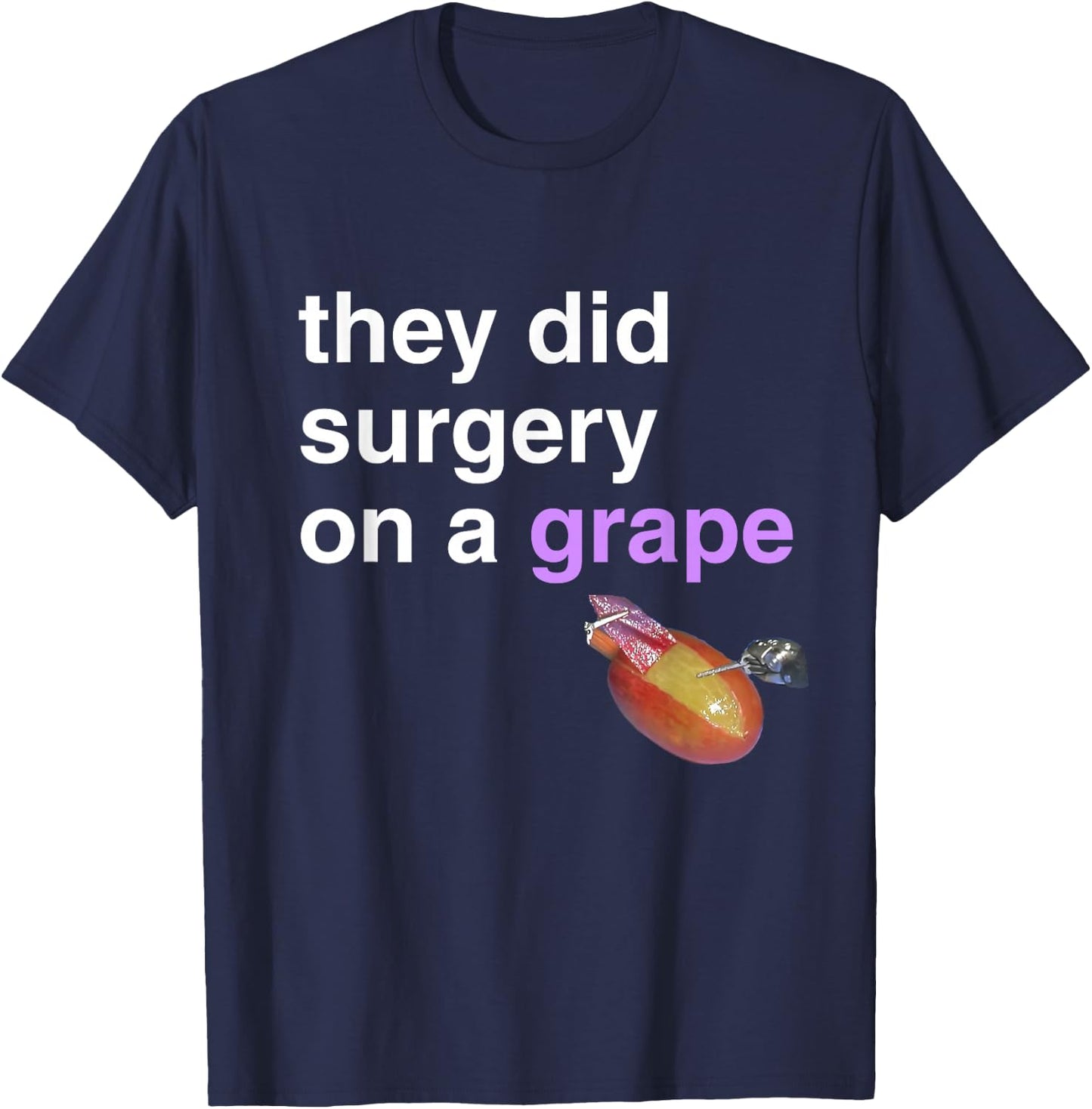 They Did Surgery On A Grape Shirt Funny Meme Gift T-Shirt - T-Shirt | Navy