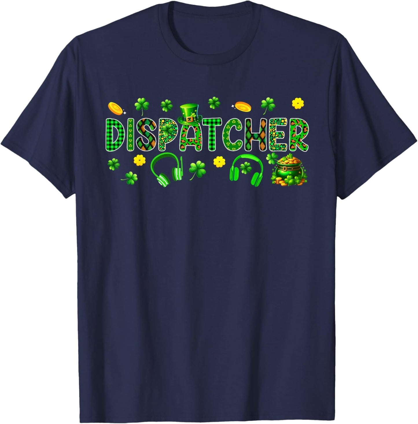 Dispatcher Tools St. Patrick's Day Shamrocks Funny Job Team T-Shirt - T-Shirt | Navy