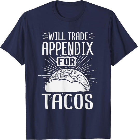 Will Trade Appendix For Tacos Surgery Recover After Gag Gift T-Shirt - T-Shirt | Navy