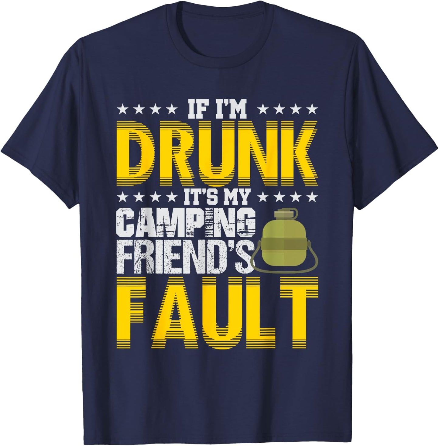 If I'm Drunk It's My Camping Friends' Fault Camper T-Shirt - T-Shirt | Navy