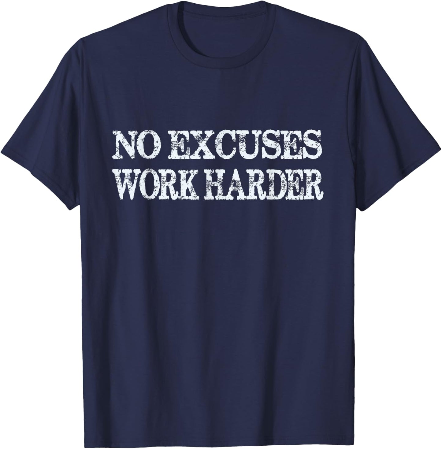 No Excuses Work Harder - Motivational Quote T-Shirt - T-Shirt | Navy