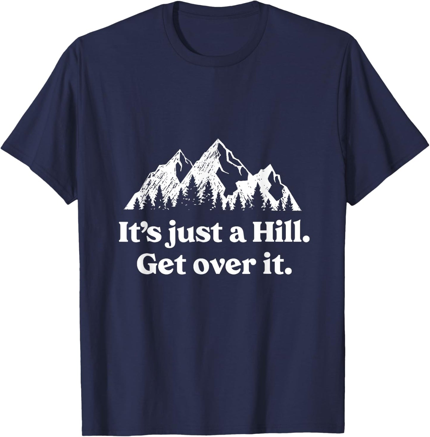 It's Just A Hill Get Over It Mountain Biking Trail Running T-Shirt - T-Shirt | Navy