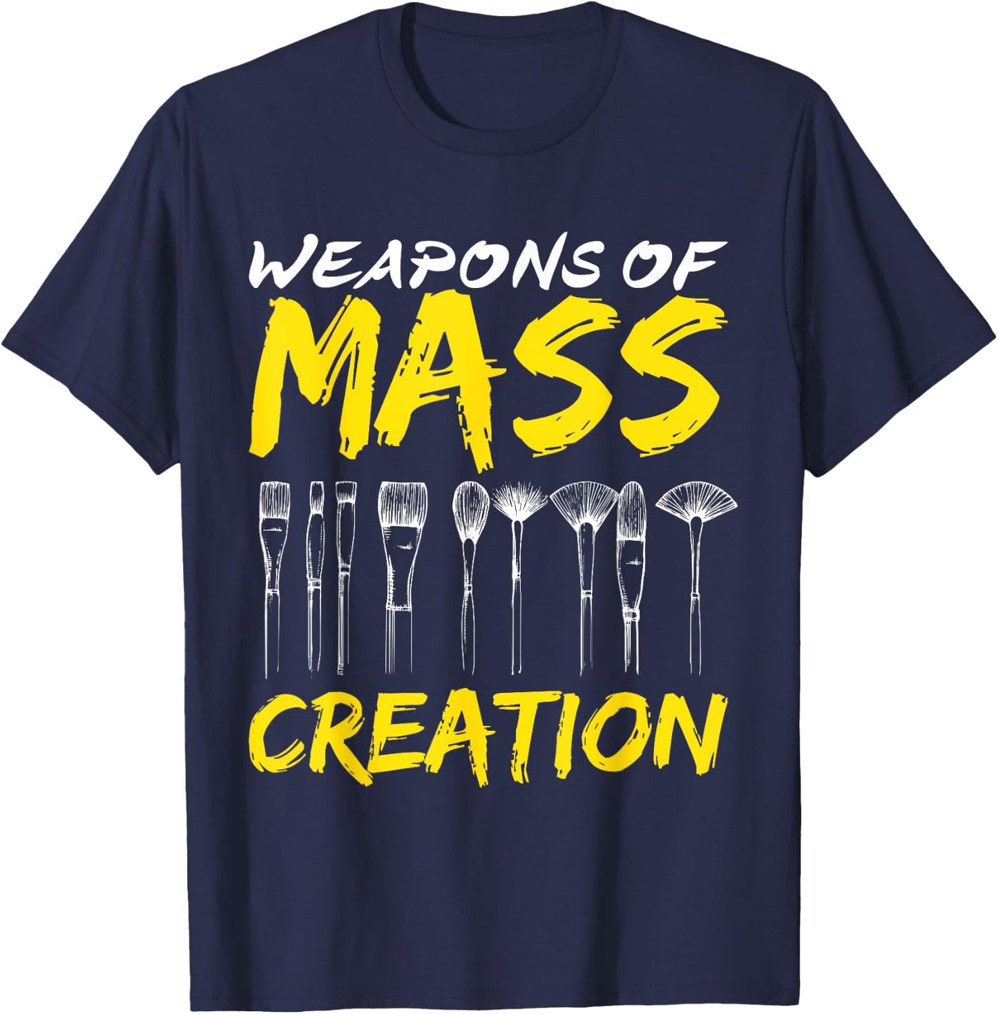 Weapons of Mass Creation Art Brushes Gift Funny T-Shirt - T-Shirt | Navy