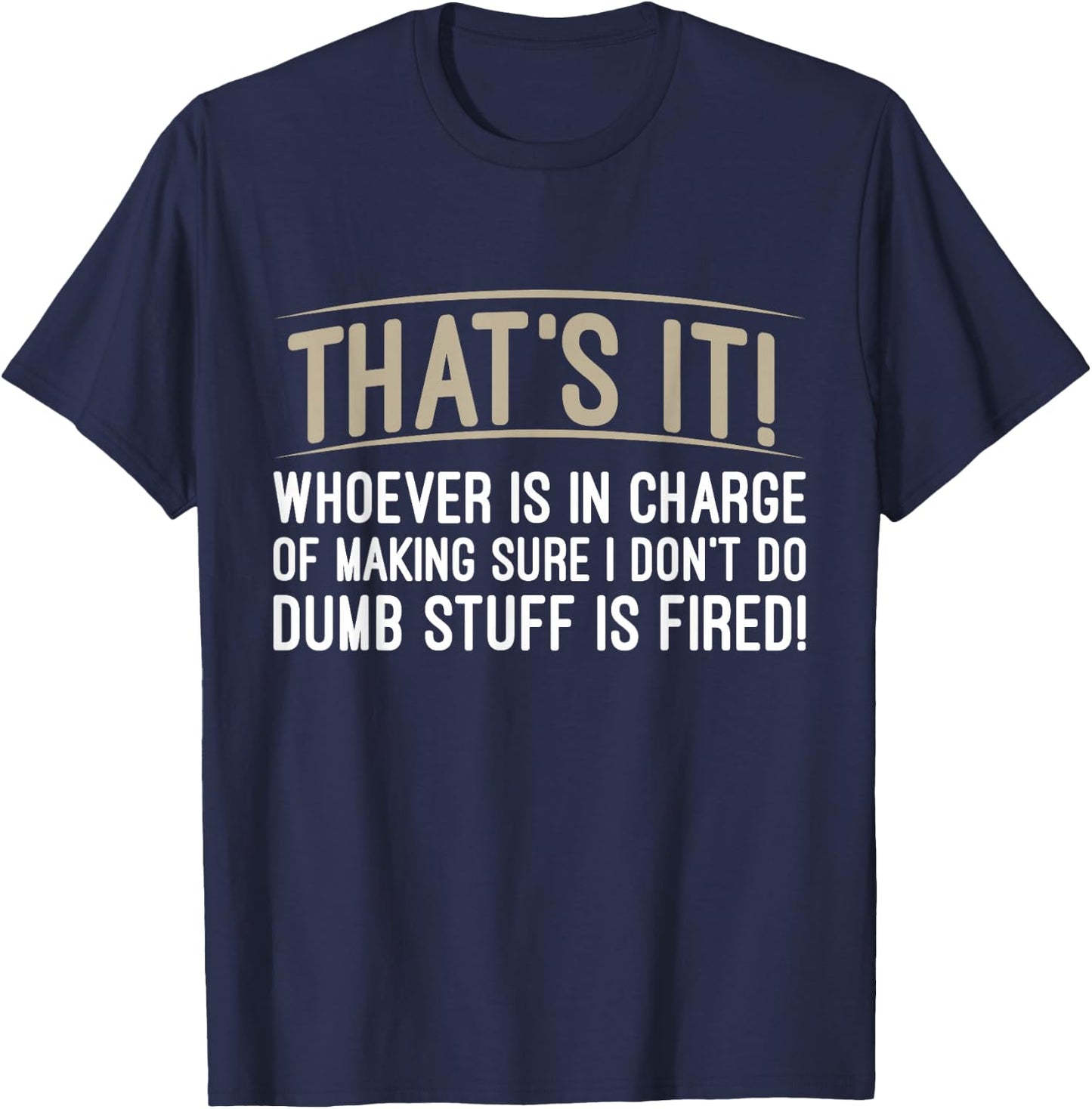 Whoever Is in Charge of Making Sure Dumb Stuff T-Shirt - T-Shirt | Navy