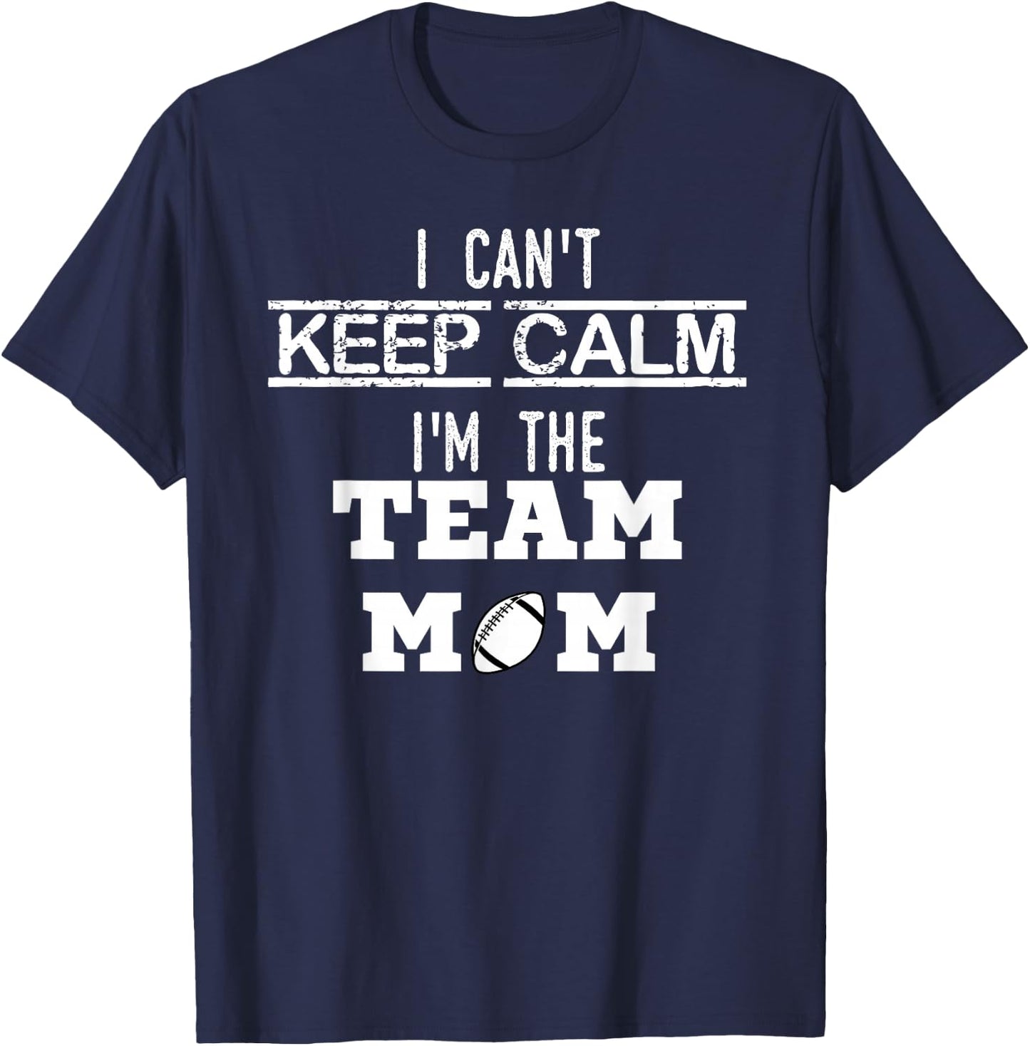 I Can't Keep Calm I'm The Team MOM Youth Sports Football T T-Shirt - T-Shirt | Navy