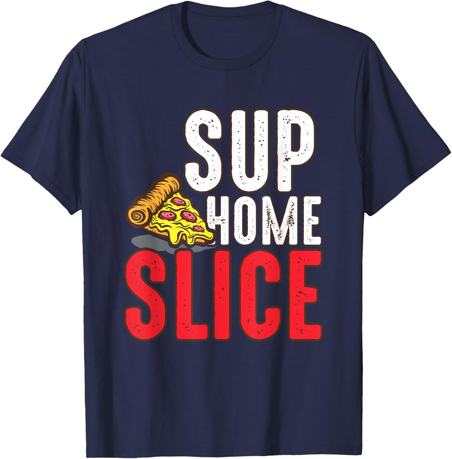 Sup Home Pizza Slice Gift T-Shirt - T-Shirt | Navy