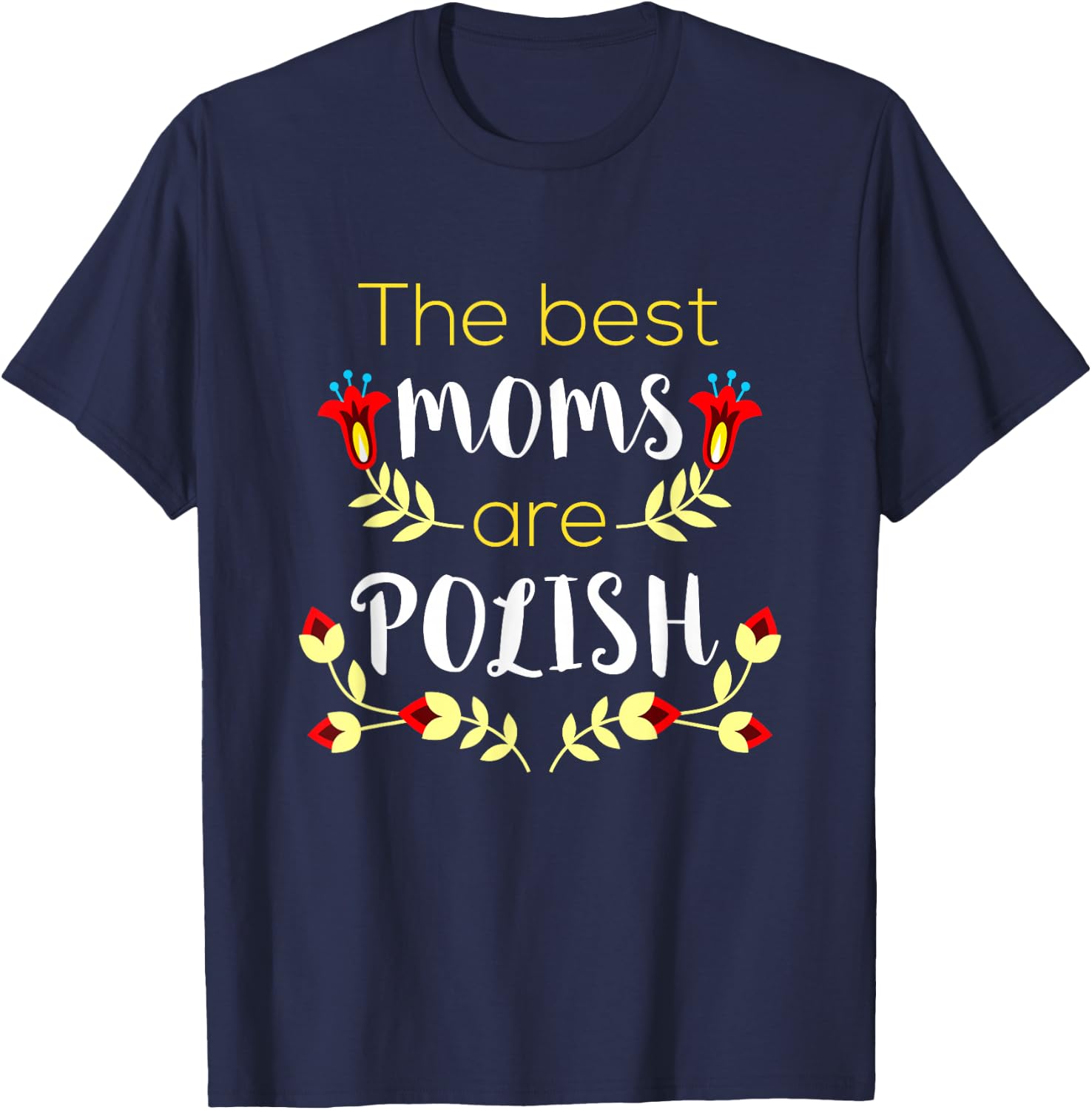 The Best Moms Are Polish Mother's Day Matka Polish Mom T-Shirt - T-Shirt | Navy