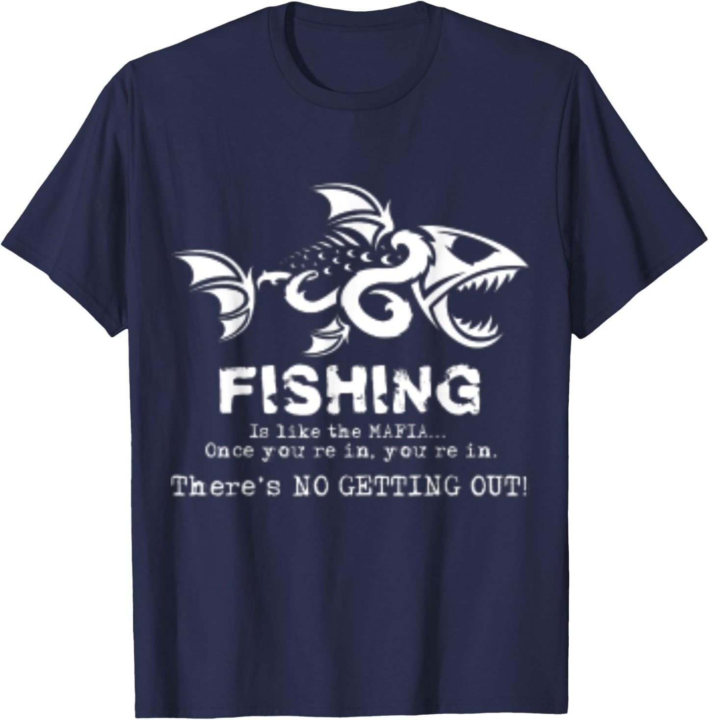 Fishing Is Like The Mafia Once You Get In T-Shirt - T-Shirt | Navy
