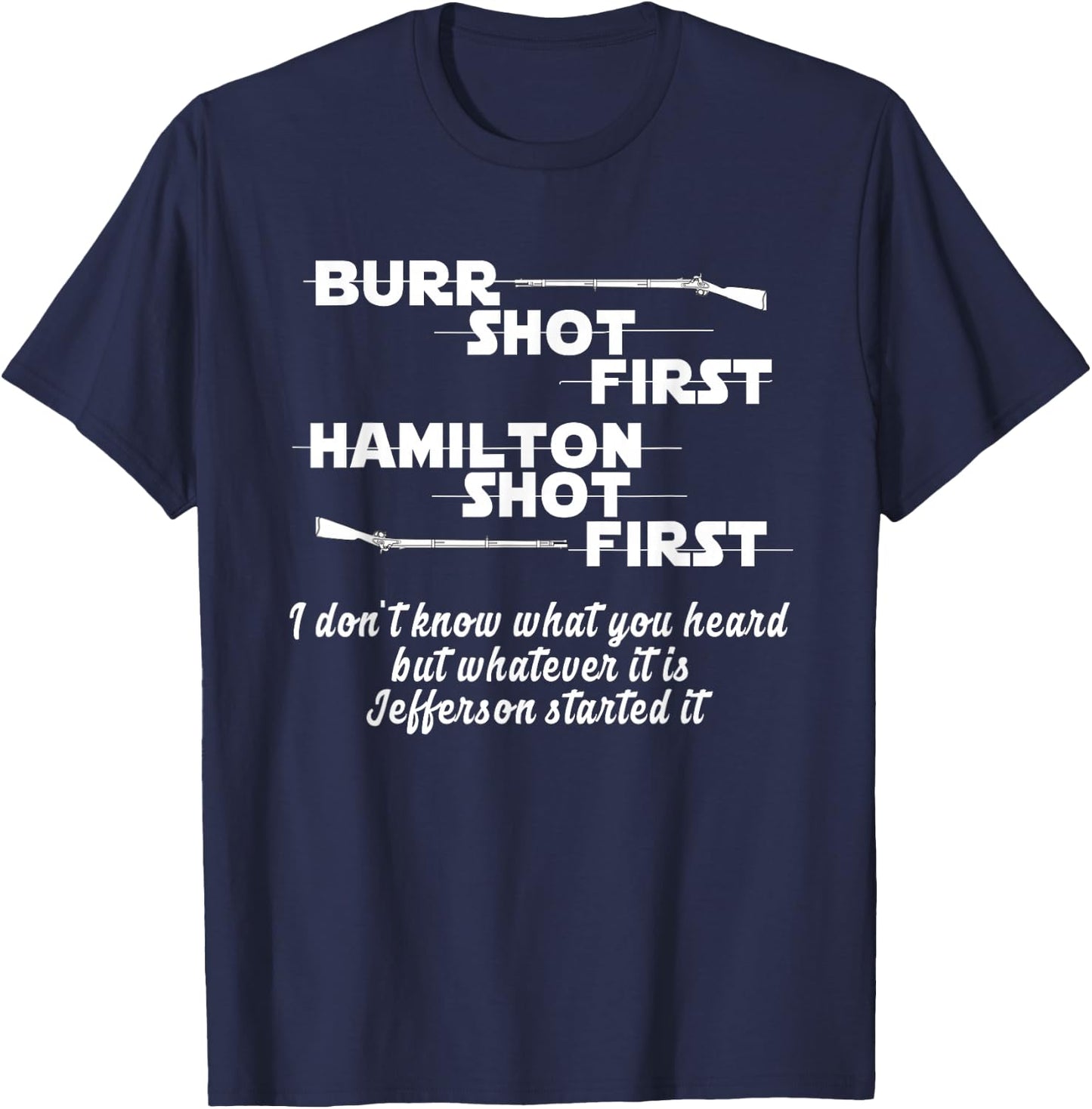 Alexander Hamilton Unique & Funny Burr Shot First T-Shirt - T-Shirt | Navy