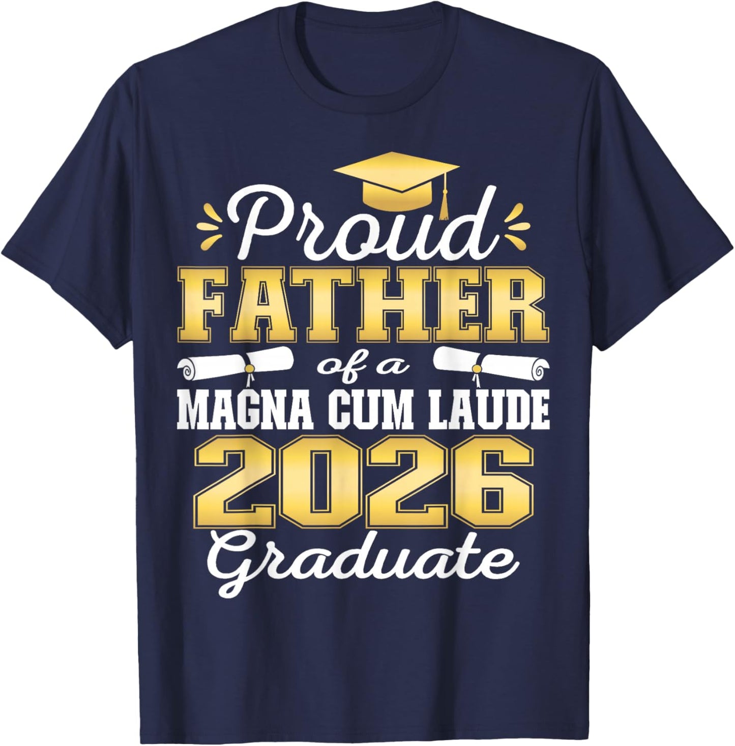 Proud Father of 2026 Magna Cum Laude Graduate 26 T-Shirt - T-Shirt | Navy