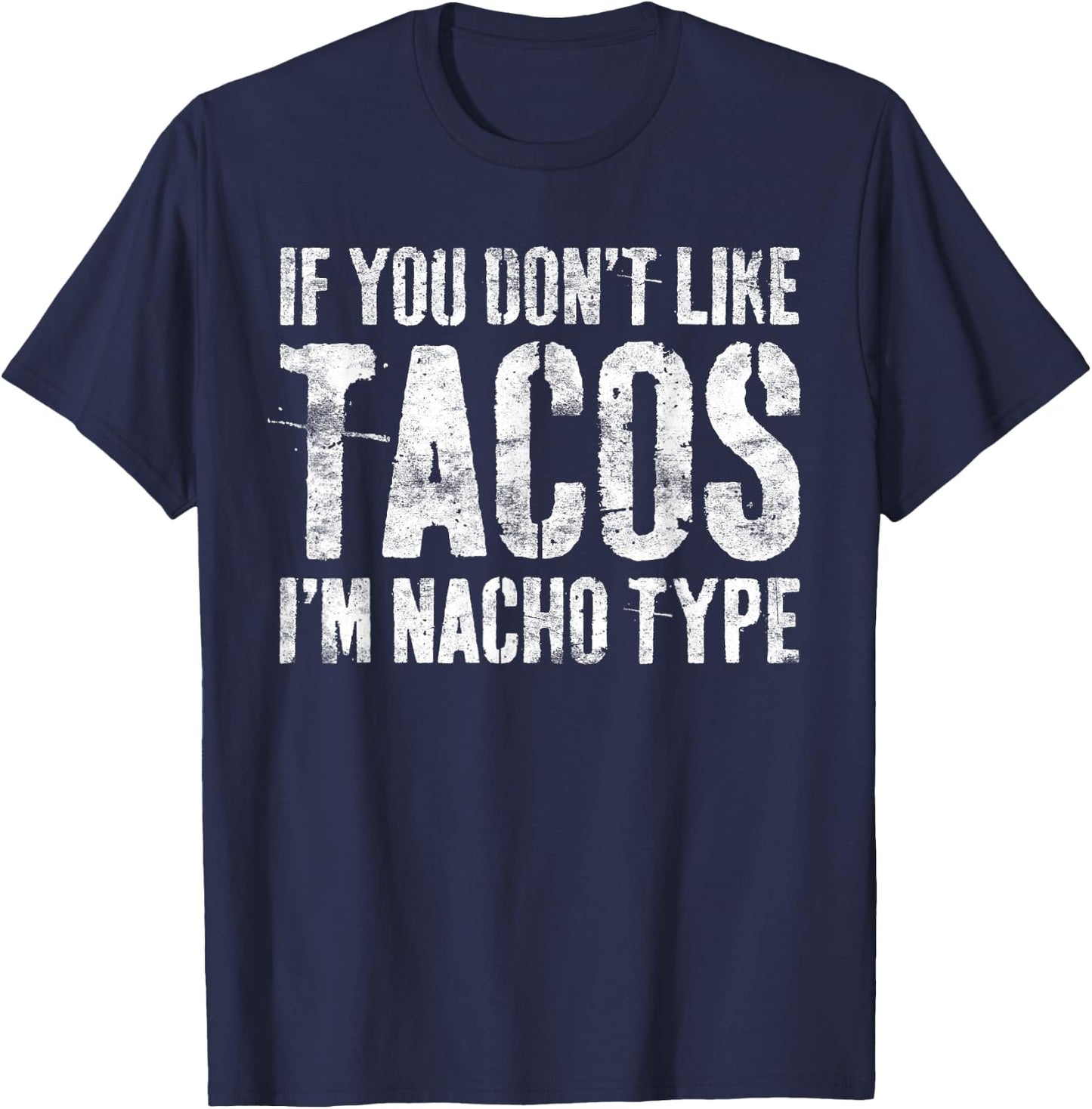 If You Don't Like Tacos I'm Nacho Type Shirt Cinco De Mayo T-Shirt - T-Shirt | Navy