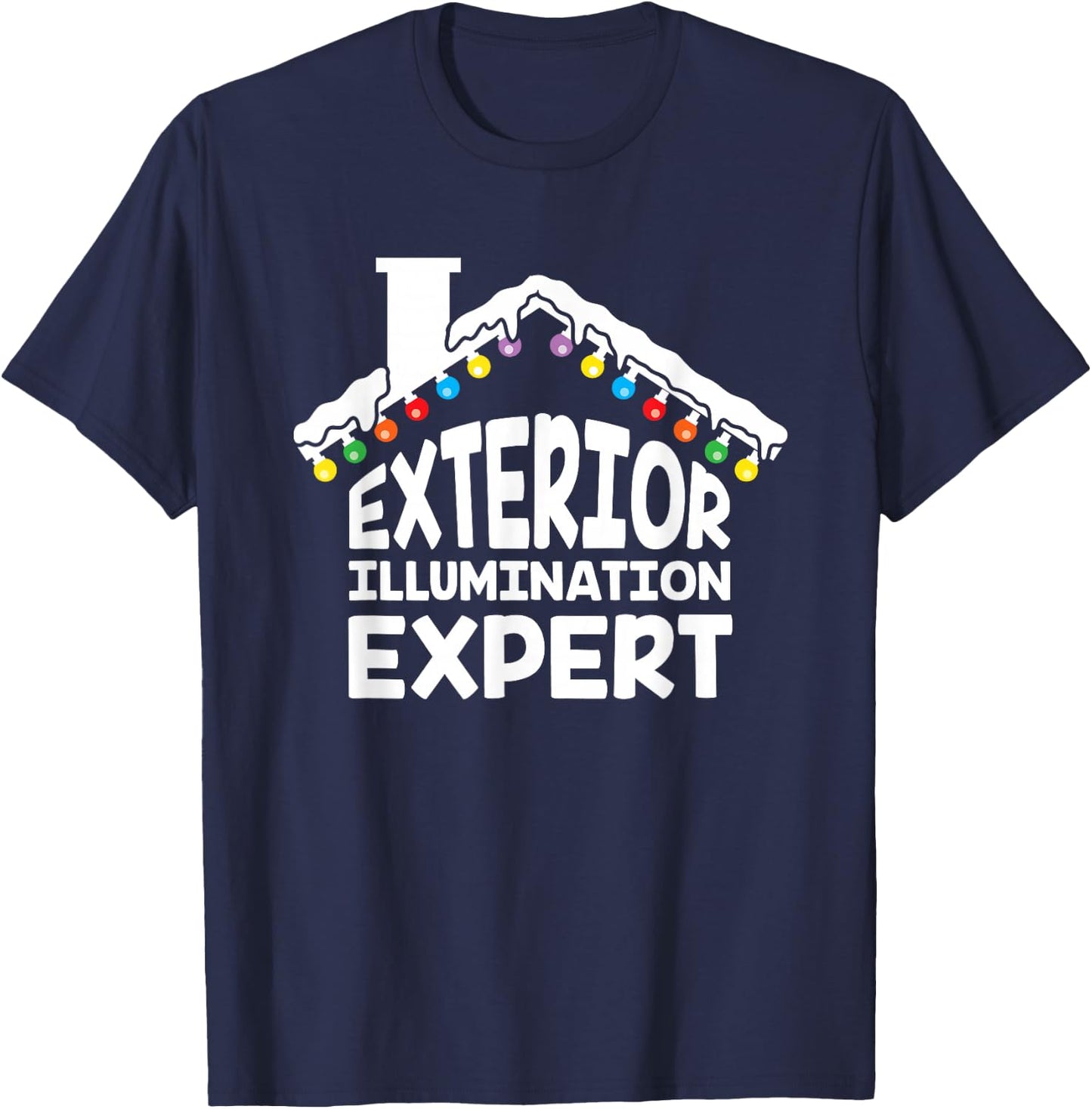 Exterior Illumination Expert Christmas Lights Decorator Gift T-Shirt - T-Shirt | Navy