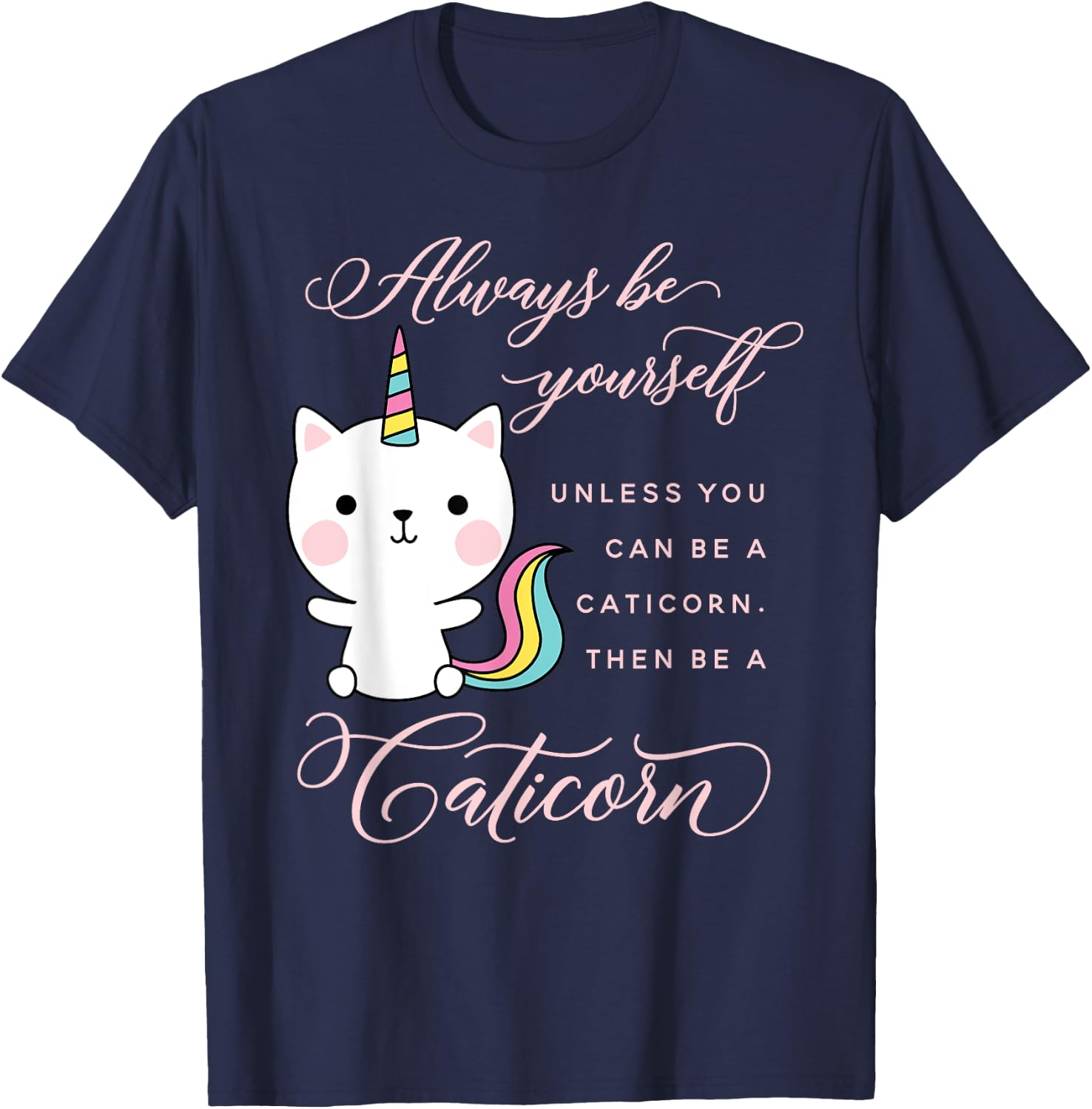 Always Be A Caticorn Cat Unicorn Rainbow Kittycorn Cute Men Women Girls Kids T-Shirt - T-Shirt | Navy