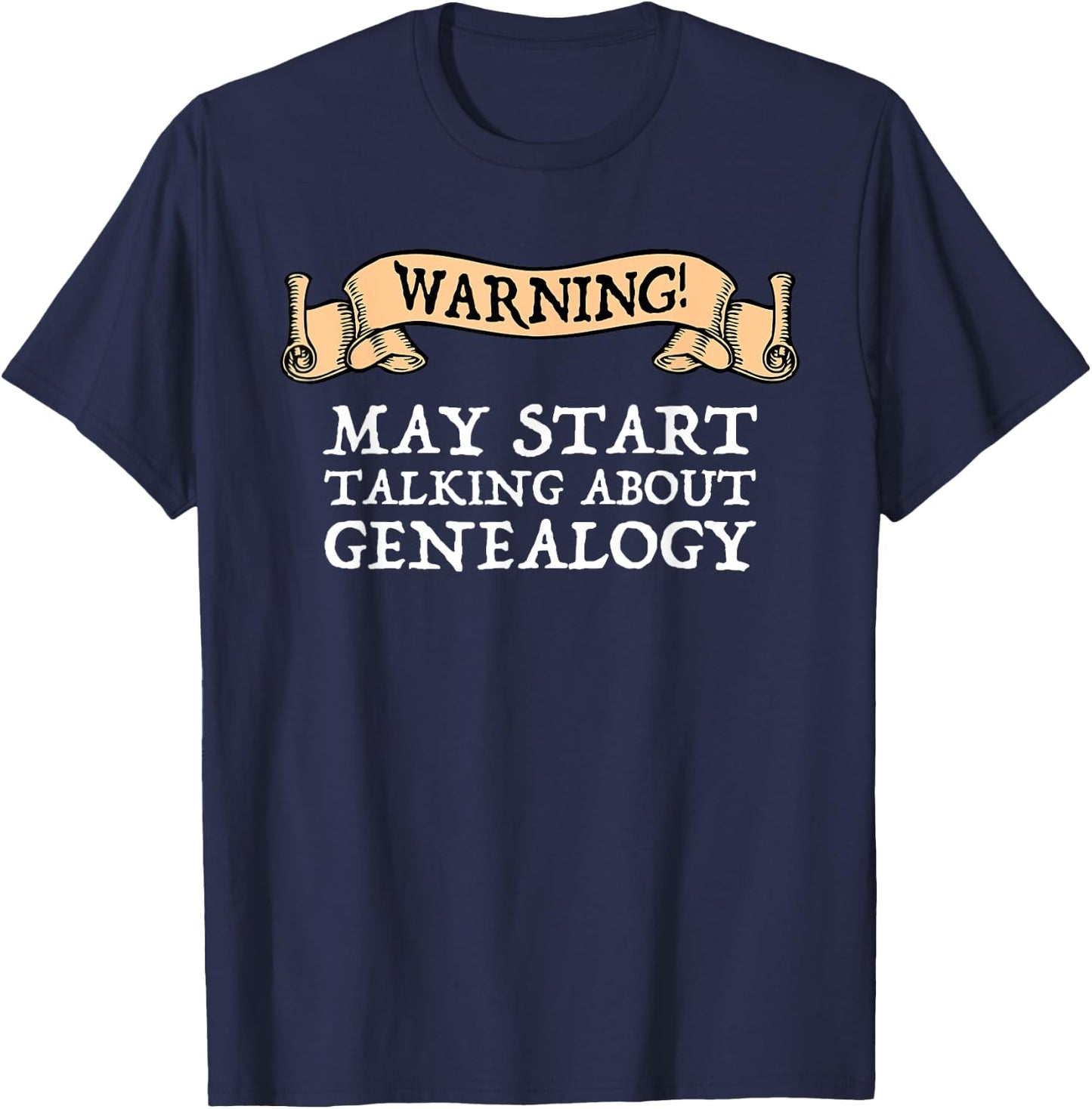 Warning May Start Talking About Genealogy Funny Genealogist T-Shirt - T-Shirt | Navy