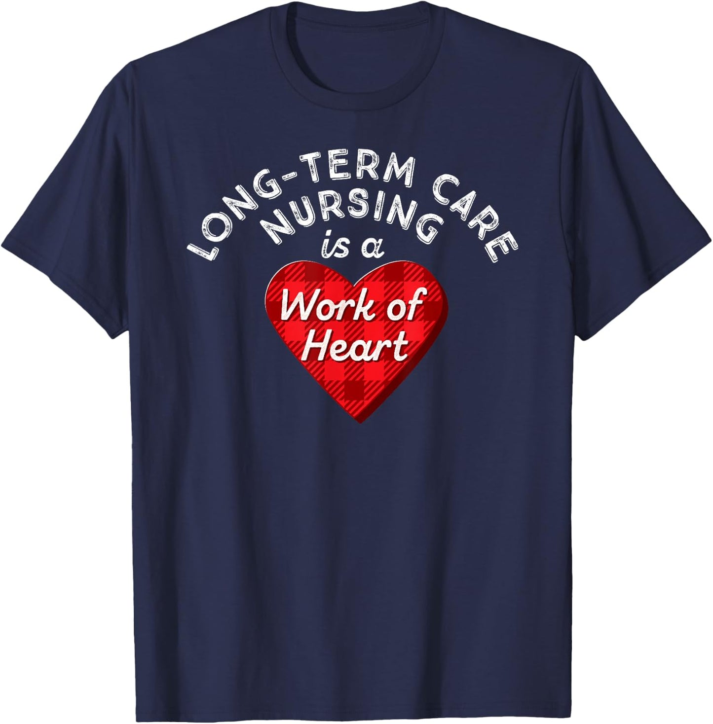 Long-Term Care Nurse Gift Nursing Work Heart Cute RN T Shirt T-Shirt - T-Shirt | Navy