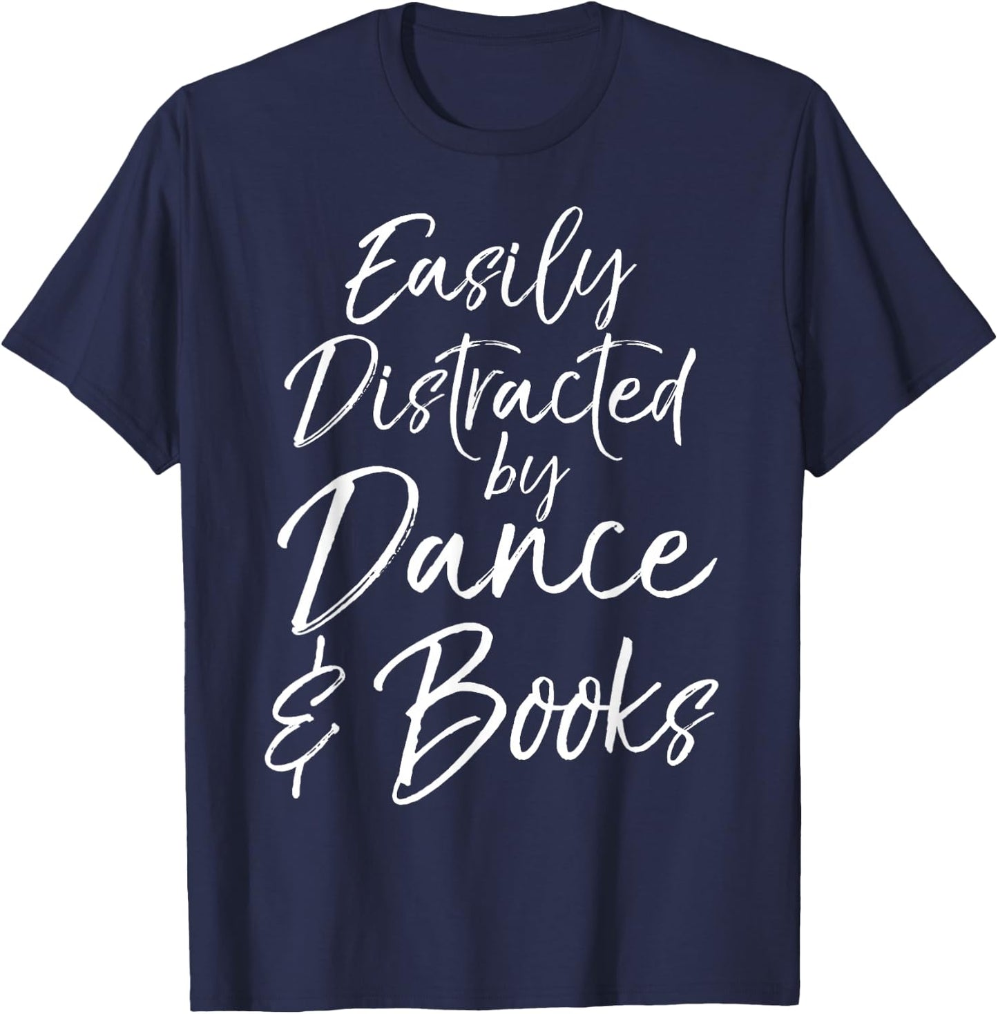 Cute Dancer Gift Girl Easily Distracted by Dance & Books T-Shirt - T-Shirt | Navy