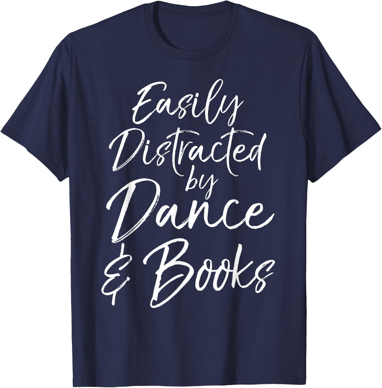 Cute Dancer Gift Girl Easily Distracted by Dance & Books T-Shirt - T-Shirt | Navy