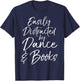 Cute Dancer Gift Girl Easily Distracted by Dance & Books T-Shirt - T-Shirt | Navy
