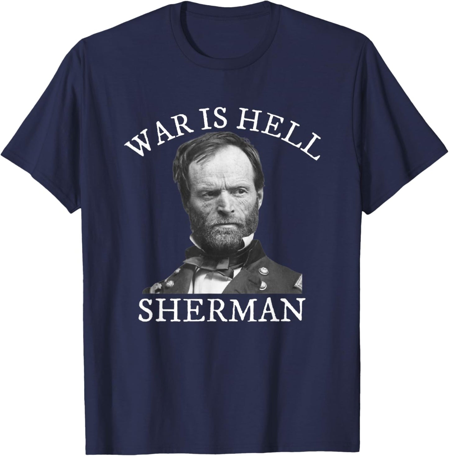 William Tecumseh Sherman Civil War History Quote T-Shirt - T-Shirt | Navy