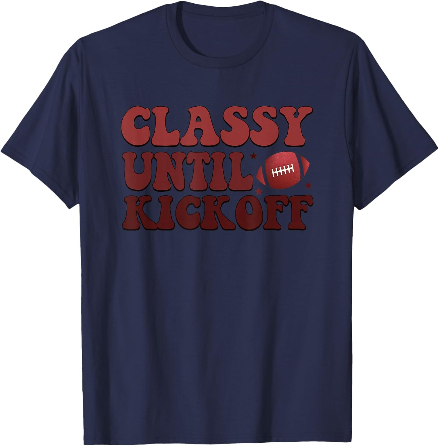Classy Until Kickoff Football Passion T-Shirt - T-Shirt | Navy