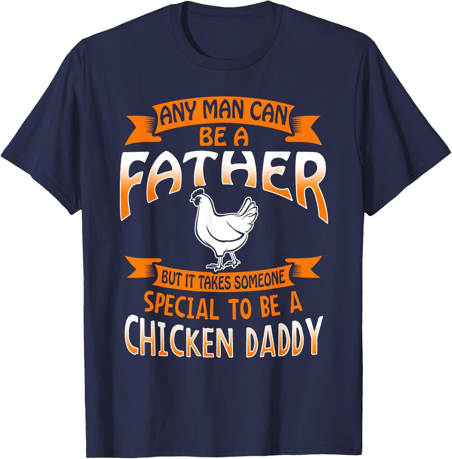 Chicken Daddy T Shirt any Man can be a Father funny T-Shirt - T-Shirt | Navy