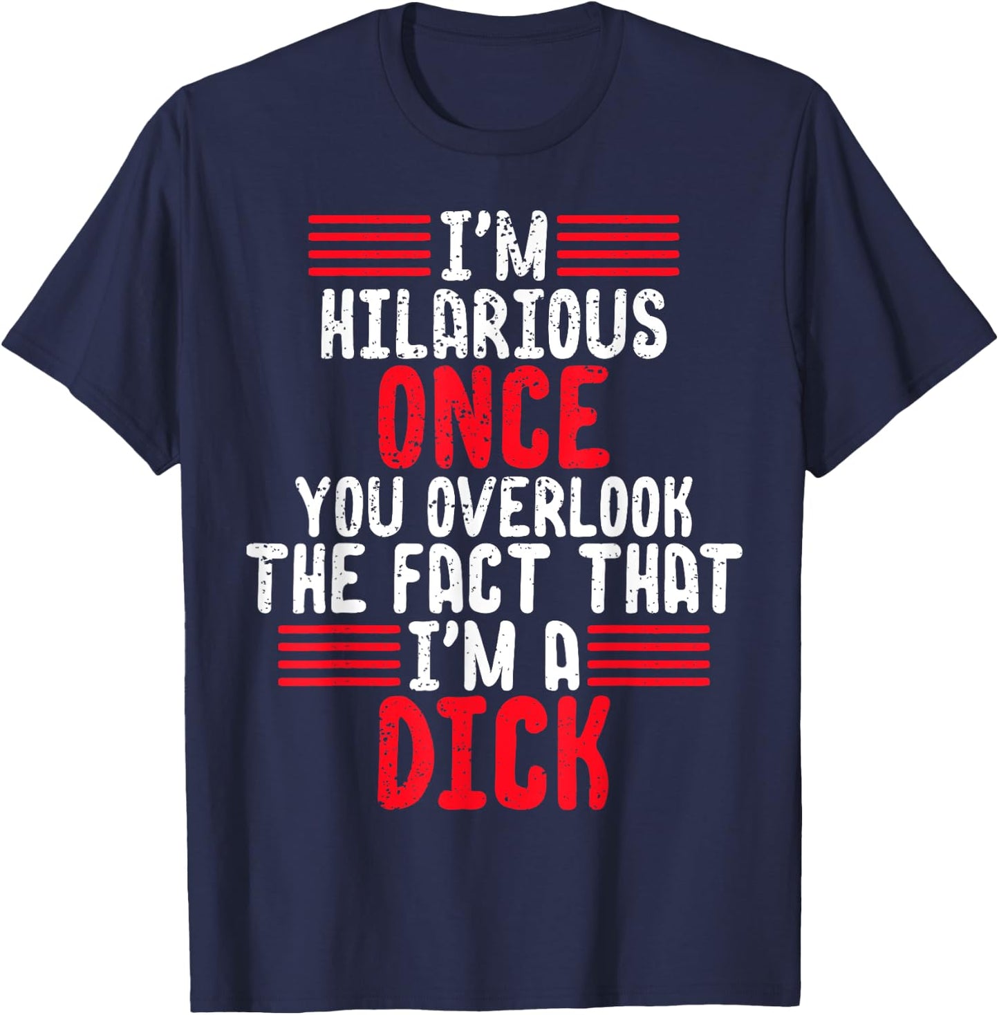 I'm A Hilarious Dick-Vulgar Profanity Adult Language T-Shirt - T-Shirt | Navy
