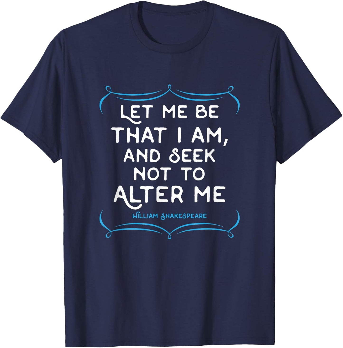 Shakespeare quote . Let me be that I am gift T-Shirt - T-Shirt | Navy