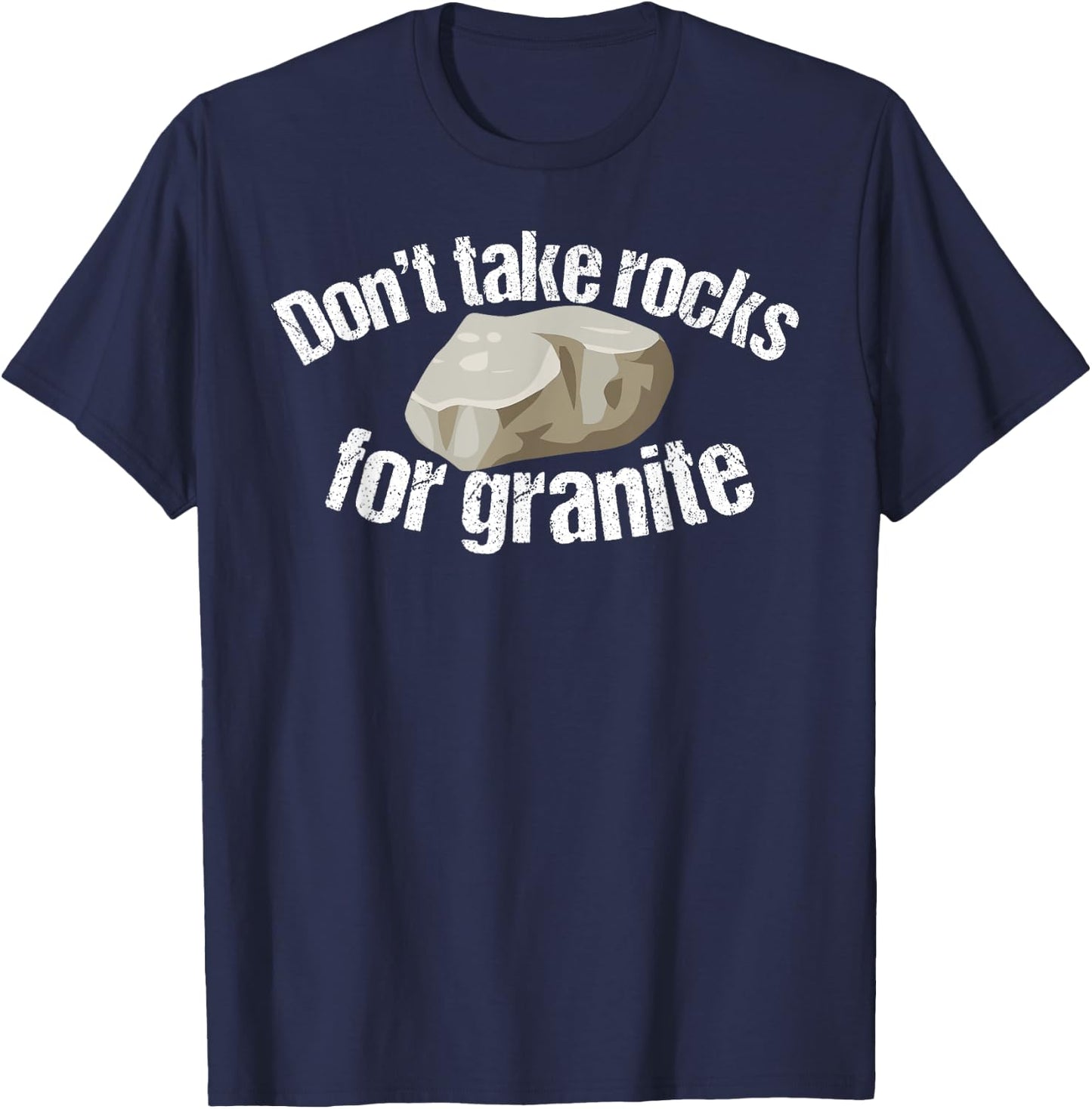 Don't Take Rocks for Granite Funny Saying Gift T-Shirt - T-Shirt | Navy