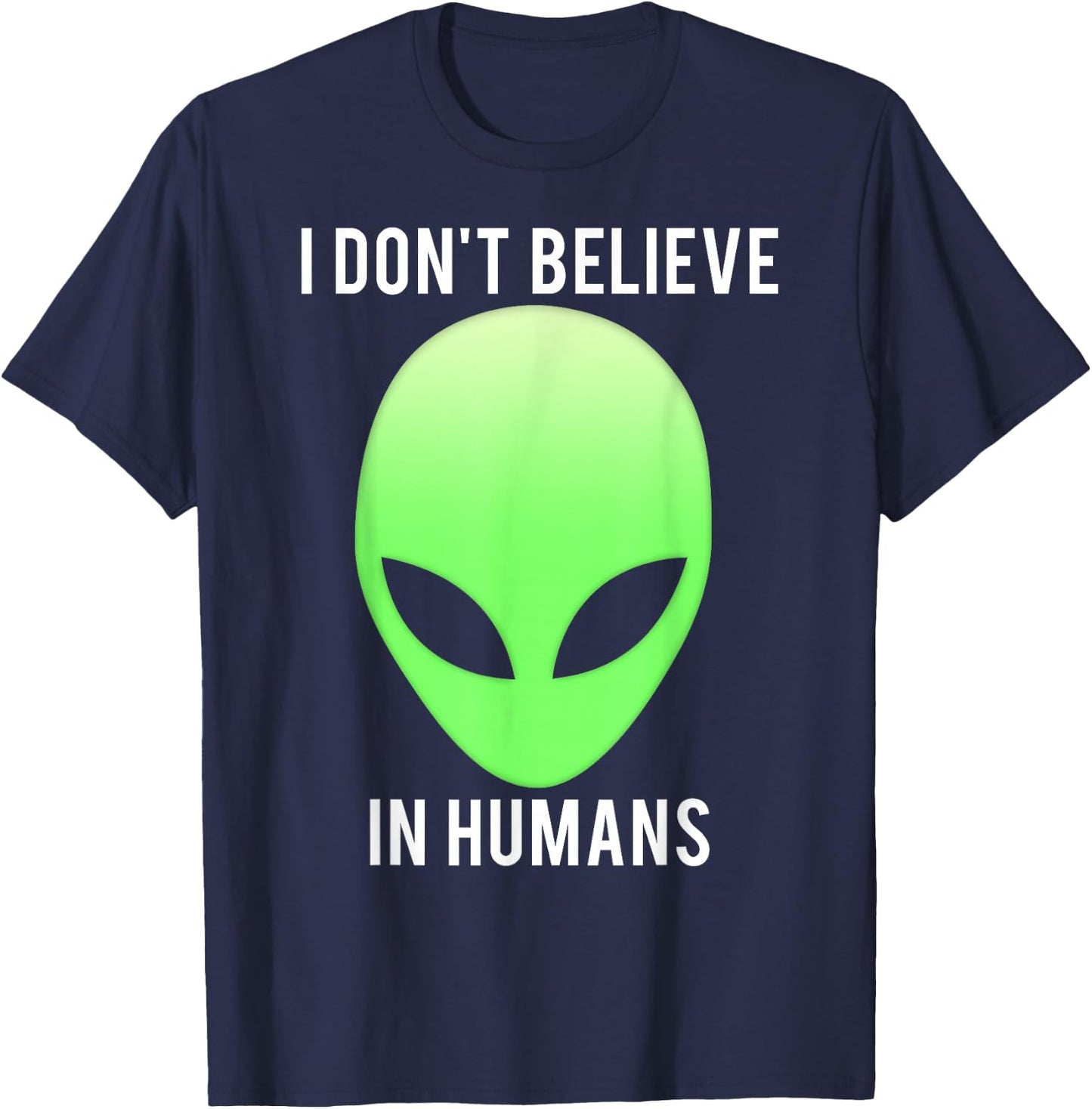 I don't believe in humans funny alien space gift T-Shirt - T-Shirt | Navy