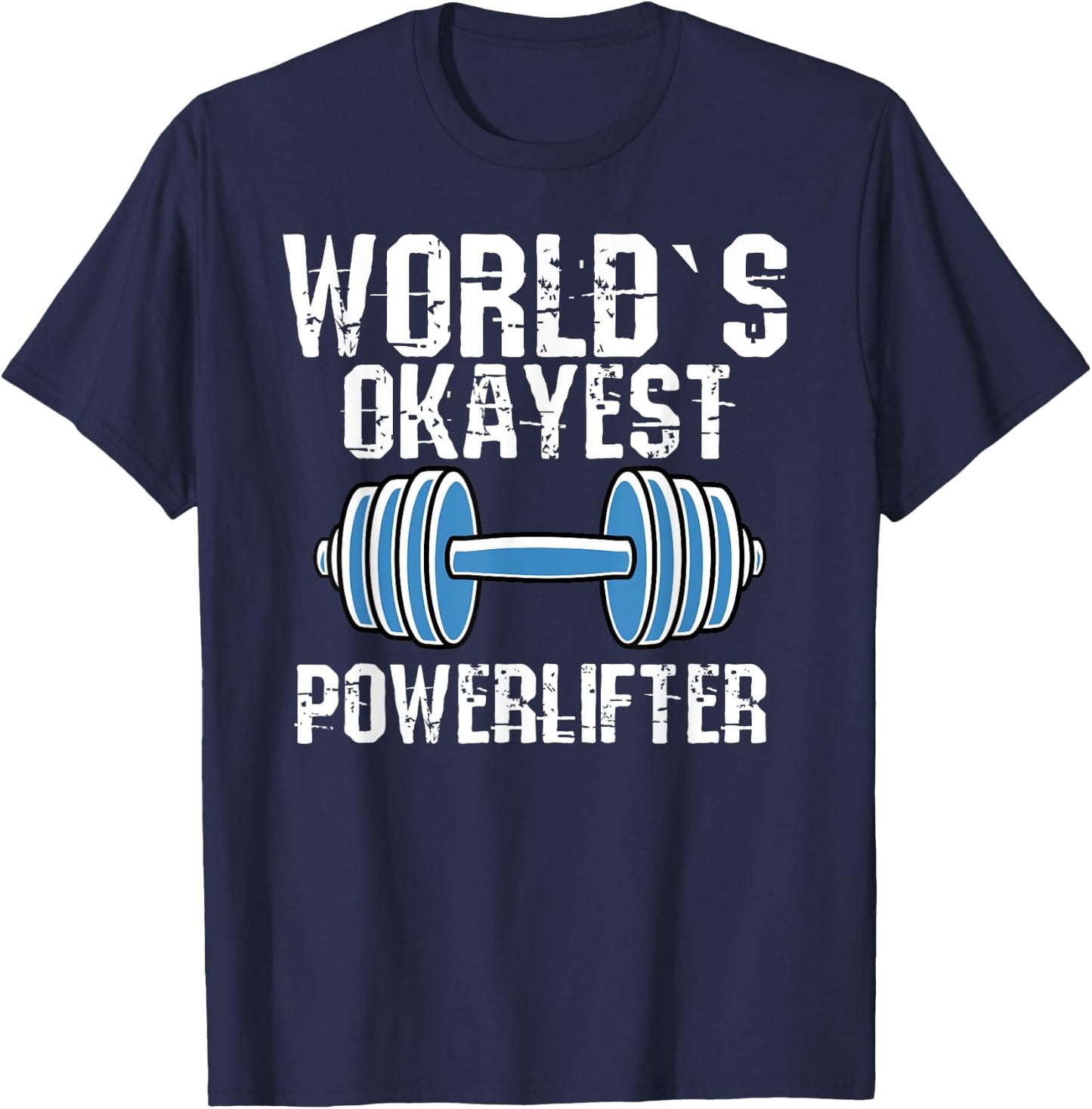 Worlds Okayest Powerlifter Funny Powerlifting Fans T-Shirt - T-Shirt | Navy