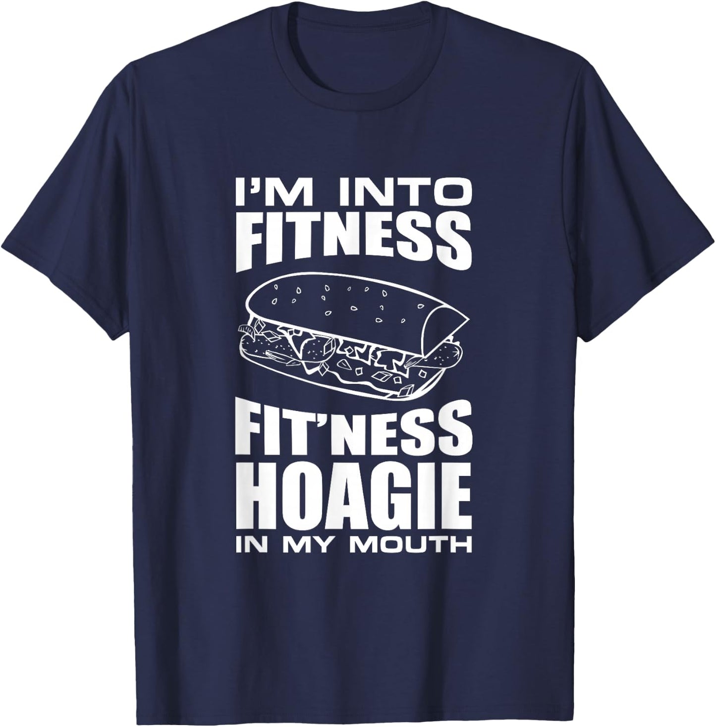I'm into Fitness Hoagie in My Mouth Funny Statement T-Shirt - T-Shirt | Navy