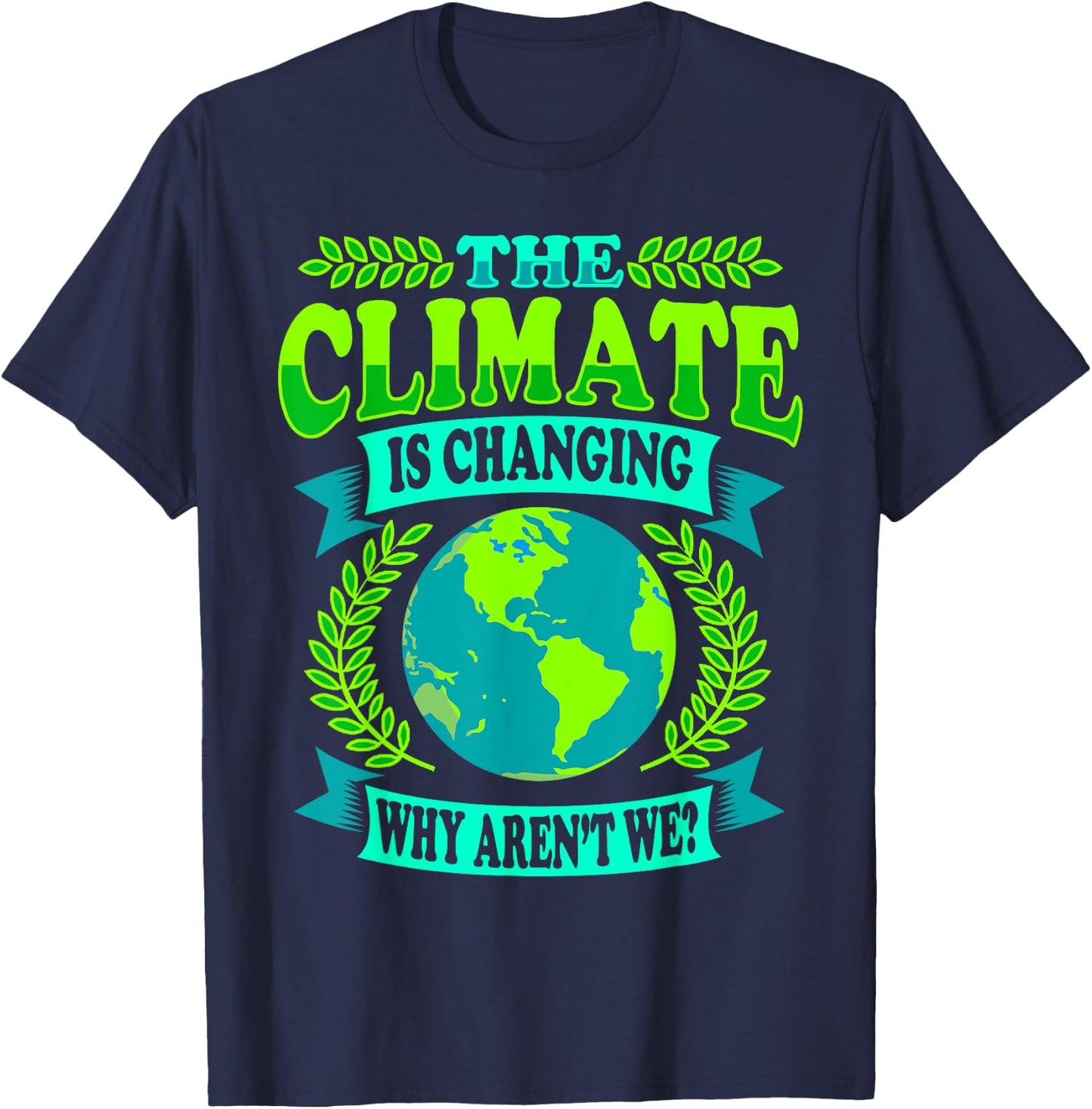 The Climate Is Changing Why Aren't We - Climate Saver T-Shirt - T-Shirt | Navy