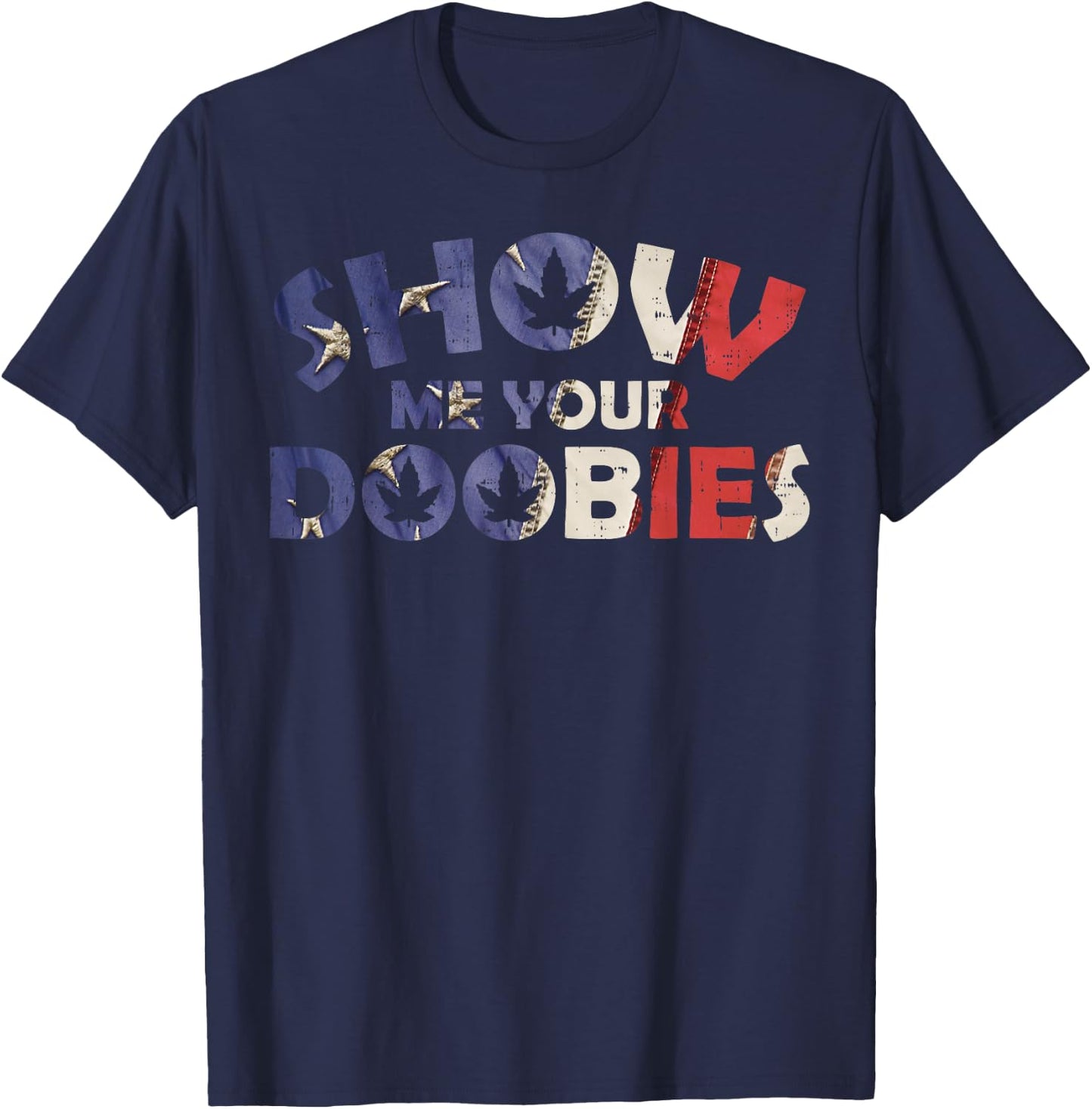 Show Me Your Doobies Funny 420 Weed Stoner CBD Dealer T-Shirt - T-Shirt | Navy