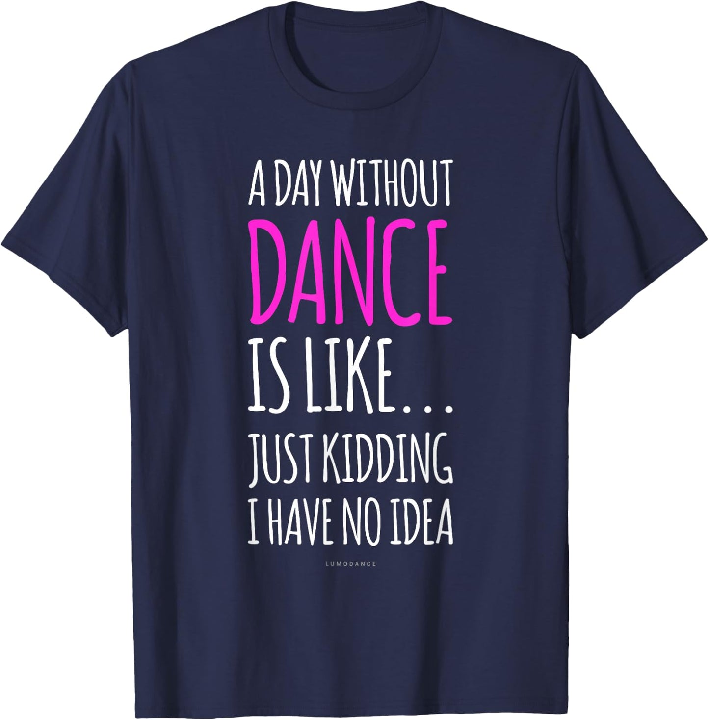 A Day Without Dance Is Like Gift . Funny Dance T-Shirt - T-Shirt | Navy