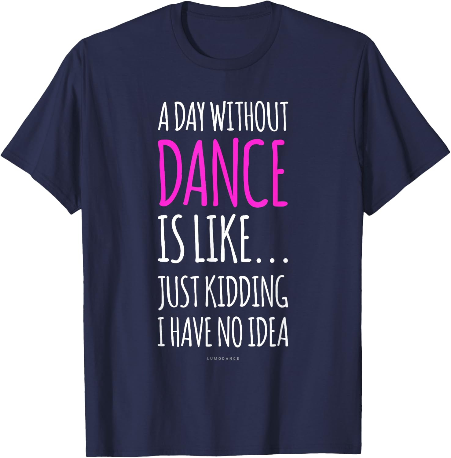 A Day Without Dance Is Like Gift . Funny Dance T-Shirt - T-Shirt | Navy