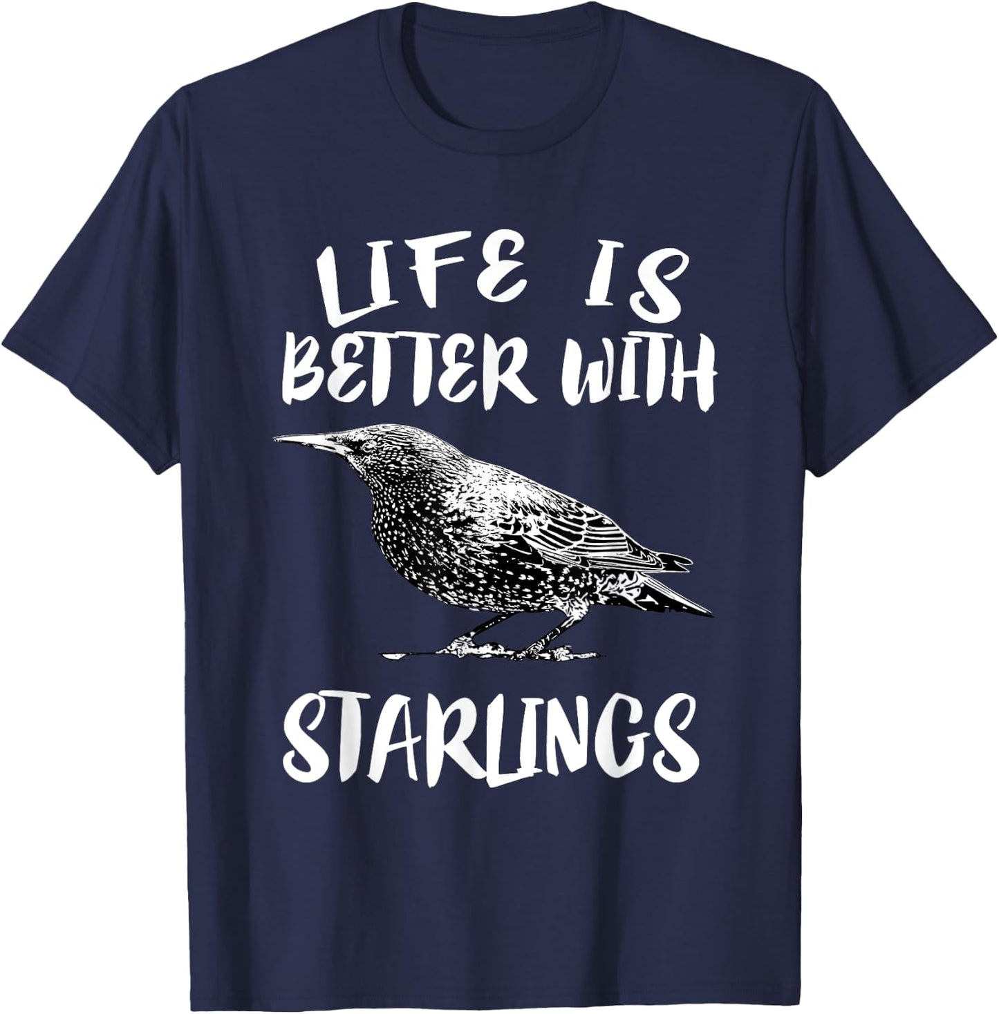 Life Is Better With Starlings Bird Animal Gift T-Shirt - T-Shirt | Navy