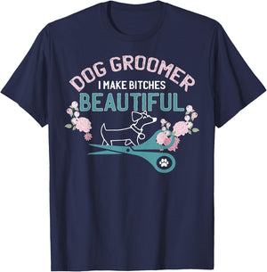 Funny I Make Bitches Beautiful Gift Design Dog Groomer Women T-Shirt - T-Shirt | Navy