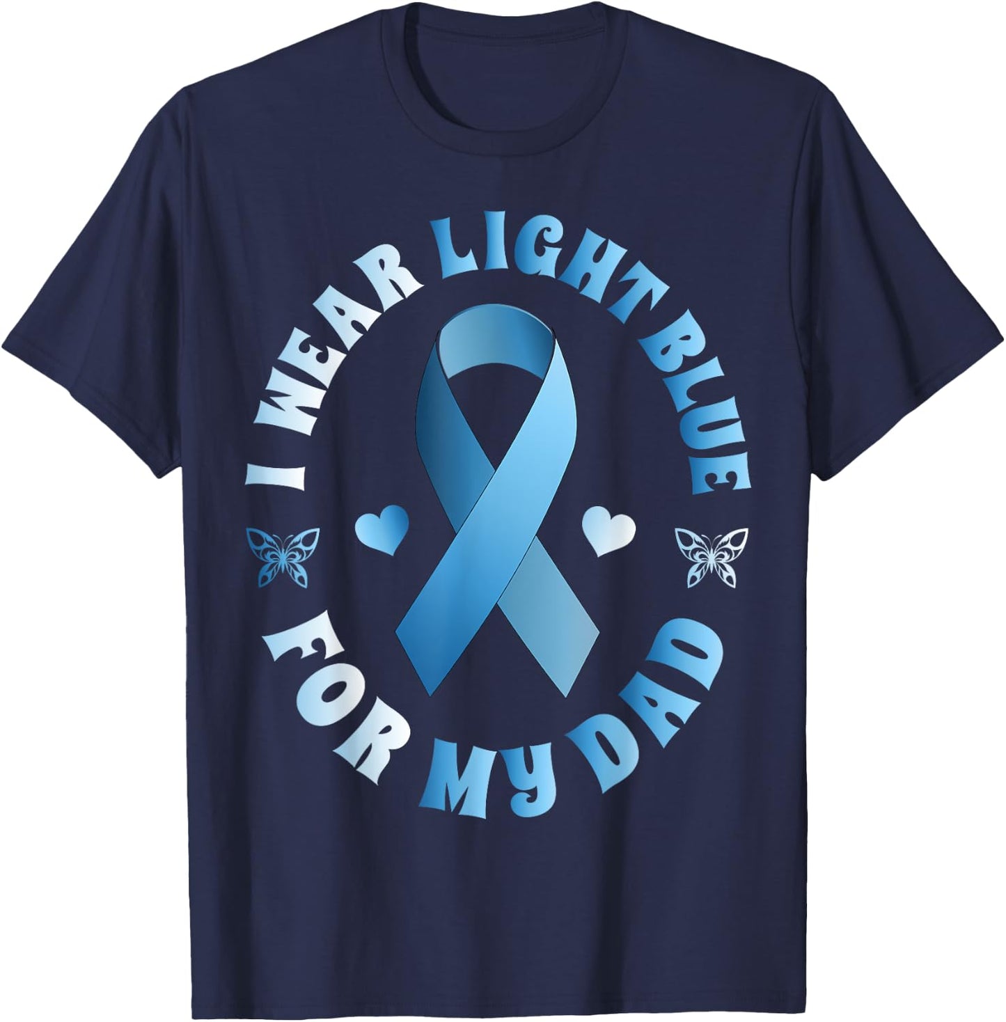 I Wear Light Blue For My Dad Prostate Cancer Ribbon T-Shirt - T-Shirt | Navy