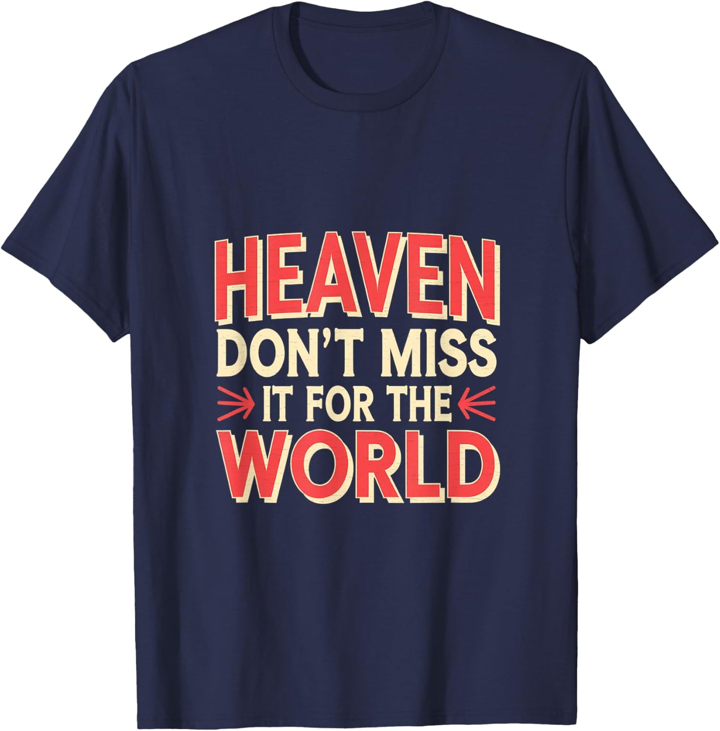 Heaven Don't Miss It For The World Faith Christian T-Shirt - T-Shirt | Navy