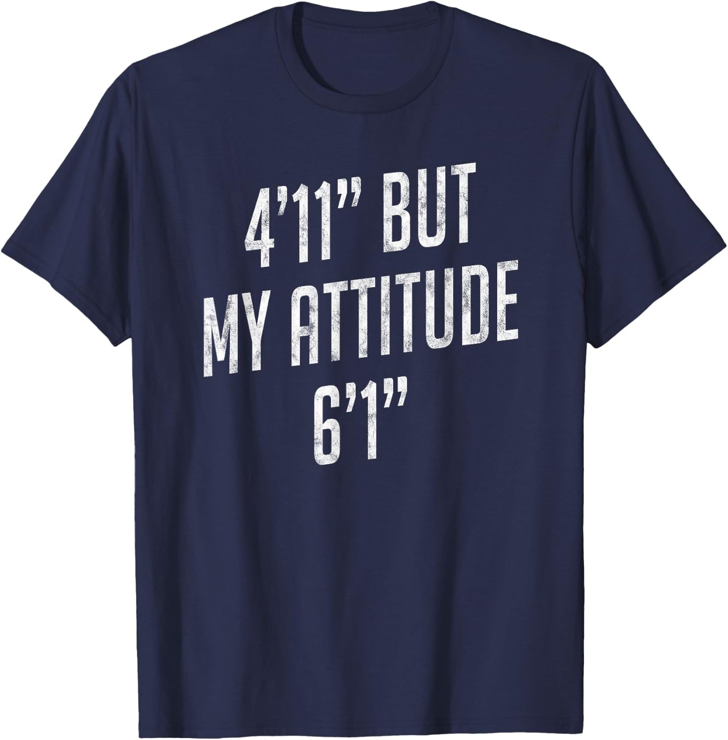 4 Foot 11 But My attitude 6 foot 1 Funny Idea Short Girl T-Shirt - T-Shirt | Navy