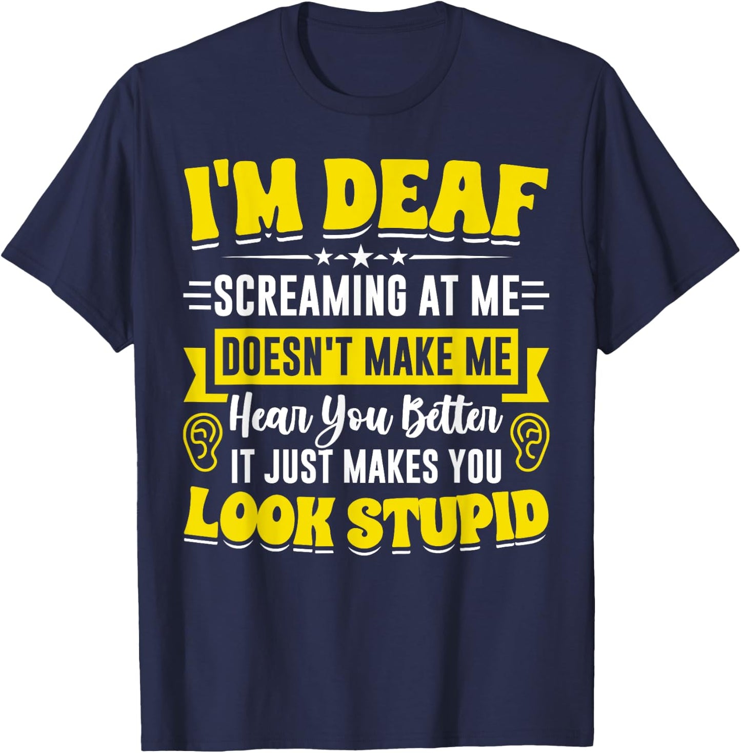 I'm Deaf Funny Hard of Hearing ASL Deaf Hearing Loss T-Shirt - T-Shirt | Navy