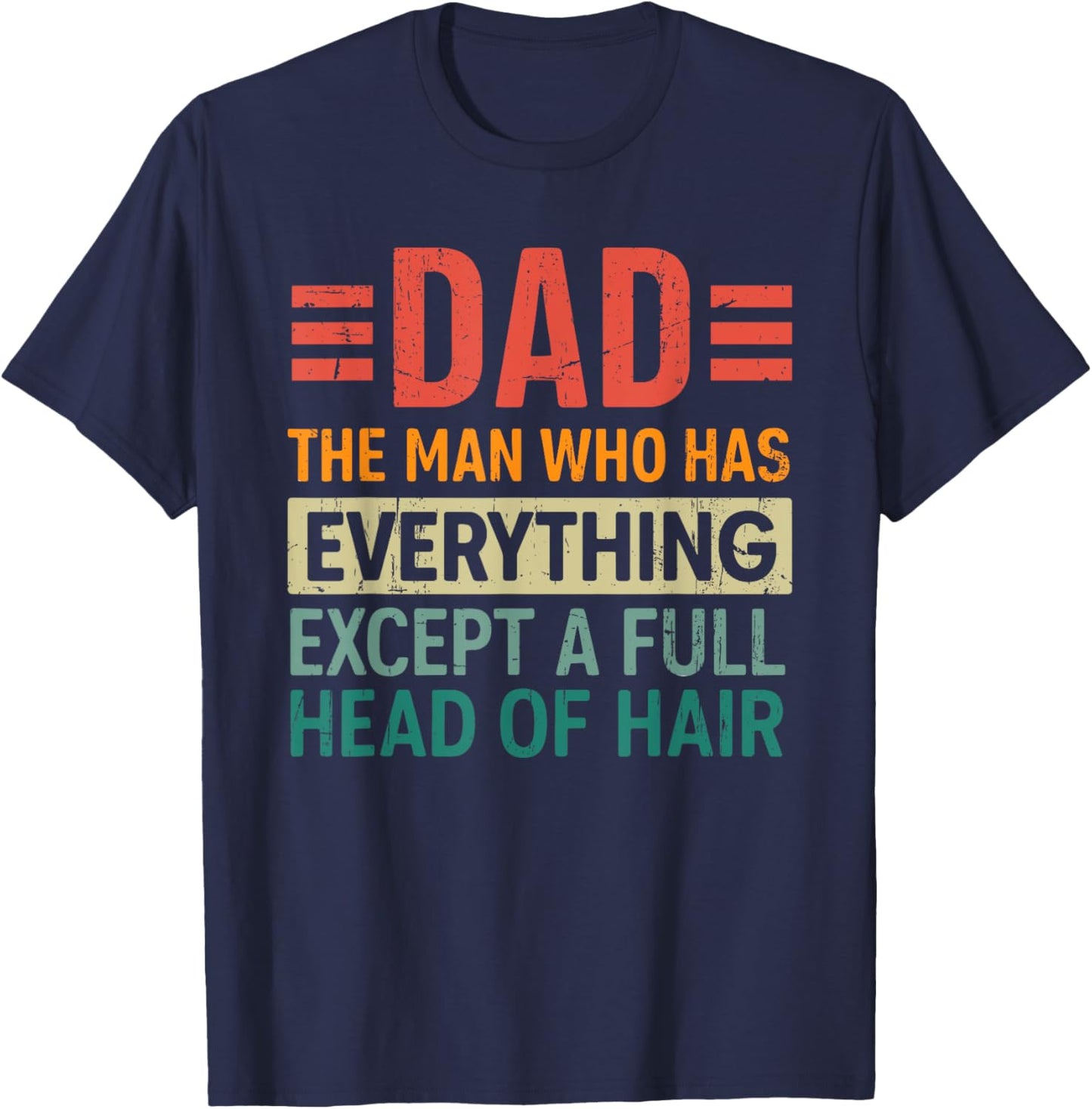 The Dad Funny Man With Everything But A Full Head Of Hair T-Shirt - T-Shirt | Navy