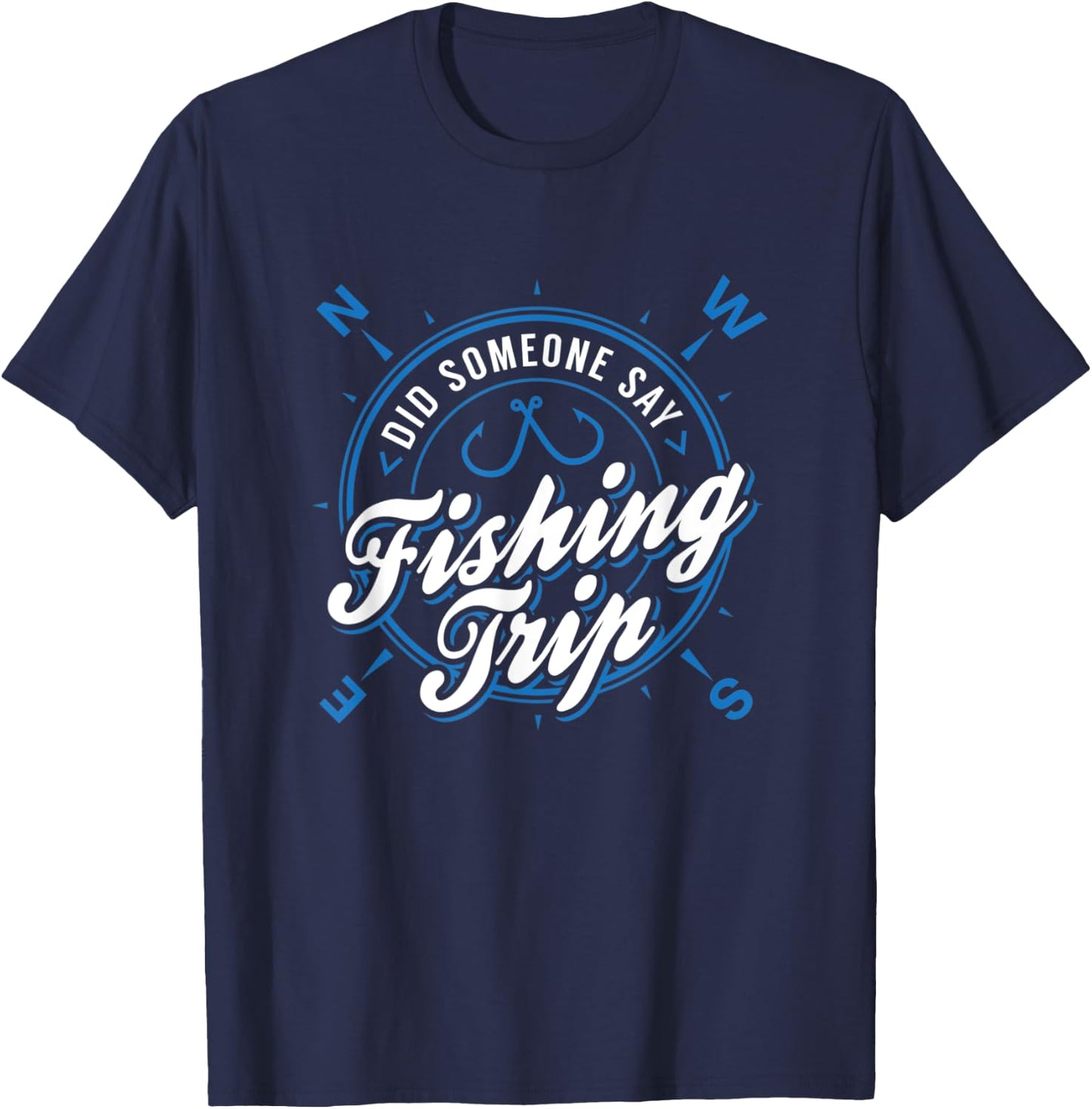 Lake & River Fishing - Did Someone Say Fishing Trip T-Shirt - T-Shirt | Navy